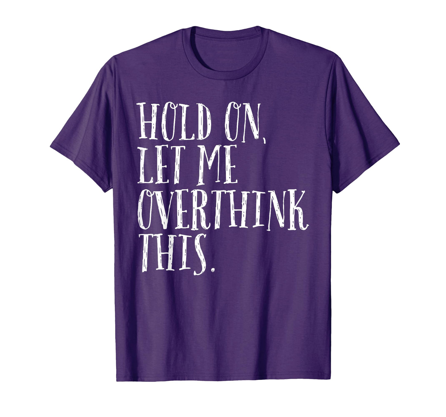 Funny Sarcastic Quote Hold On Let Me Overthink Men Women Kid T-Shirt