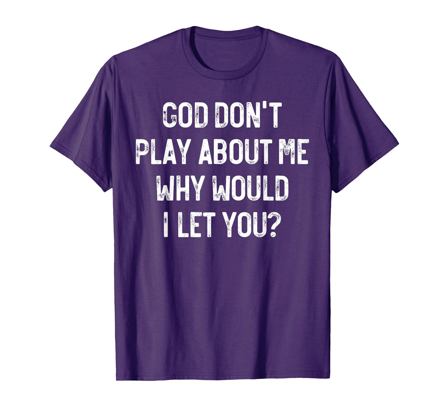 God Don't Play About Me Why Would I Let You, Retro Christian T-Shirt