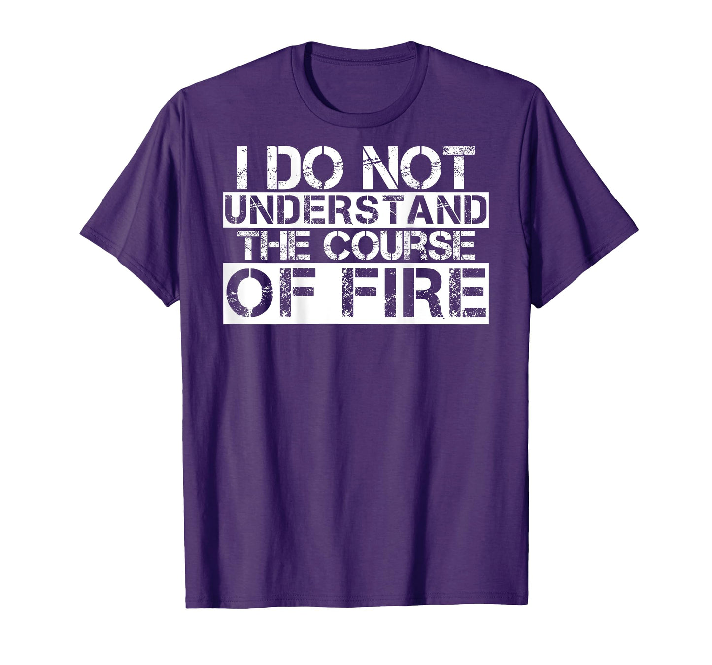 I Do Not Understand The Course Of Fire Funny Saying T-Shirt