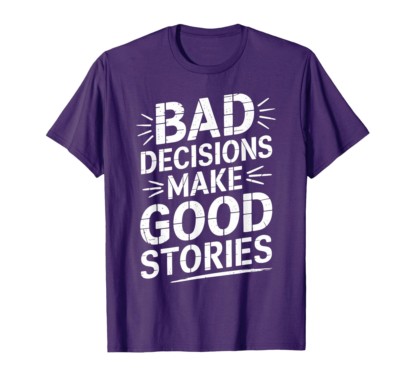 Bad Decisions Make Good Stories Funny Story T-Shirt