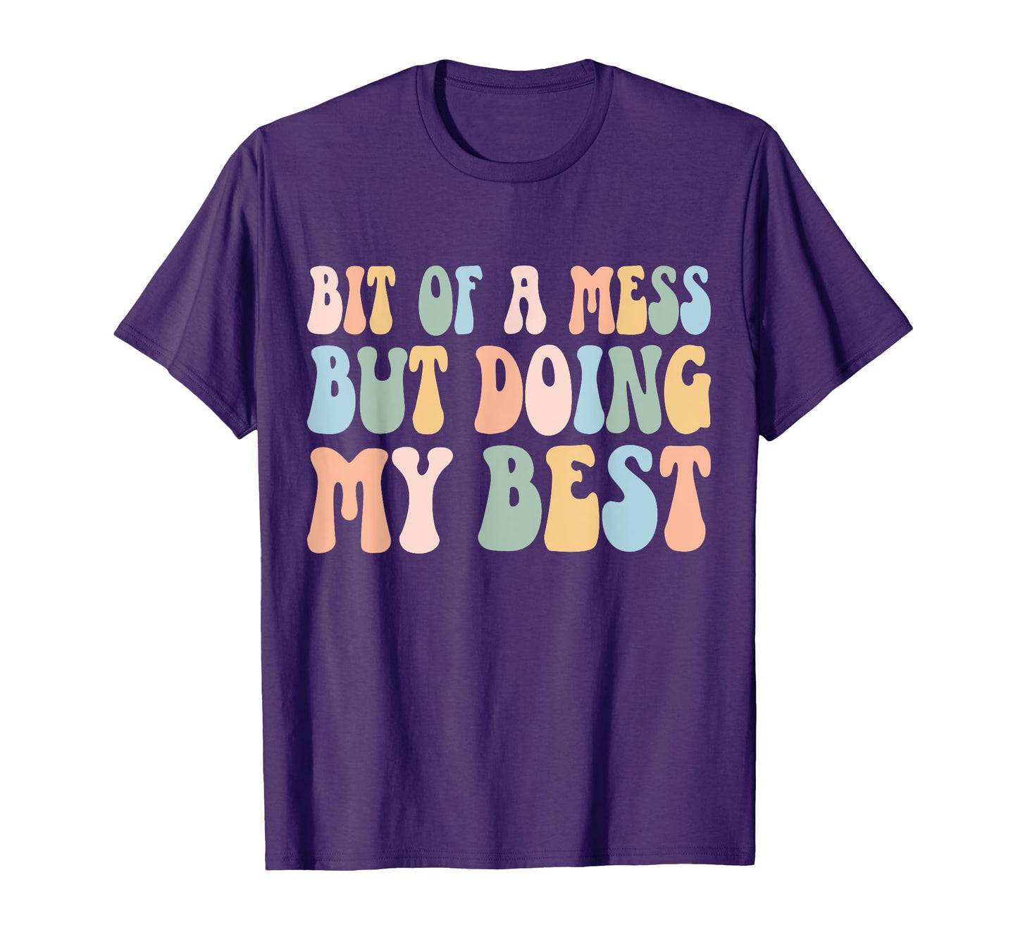 Bit Of A Mess But Doing My Best Funny Women Positive Sayings T-Shirt