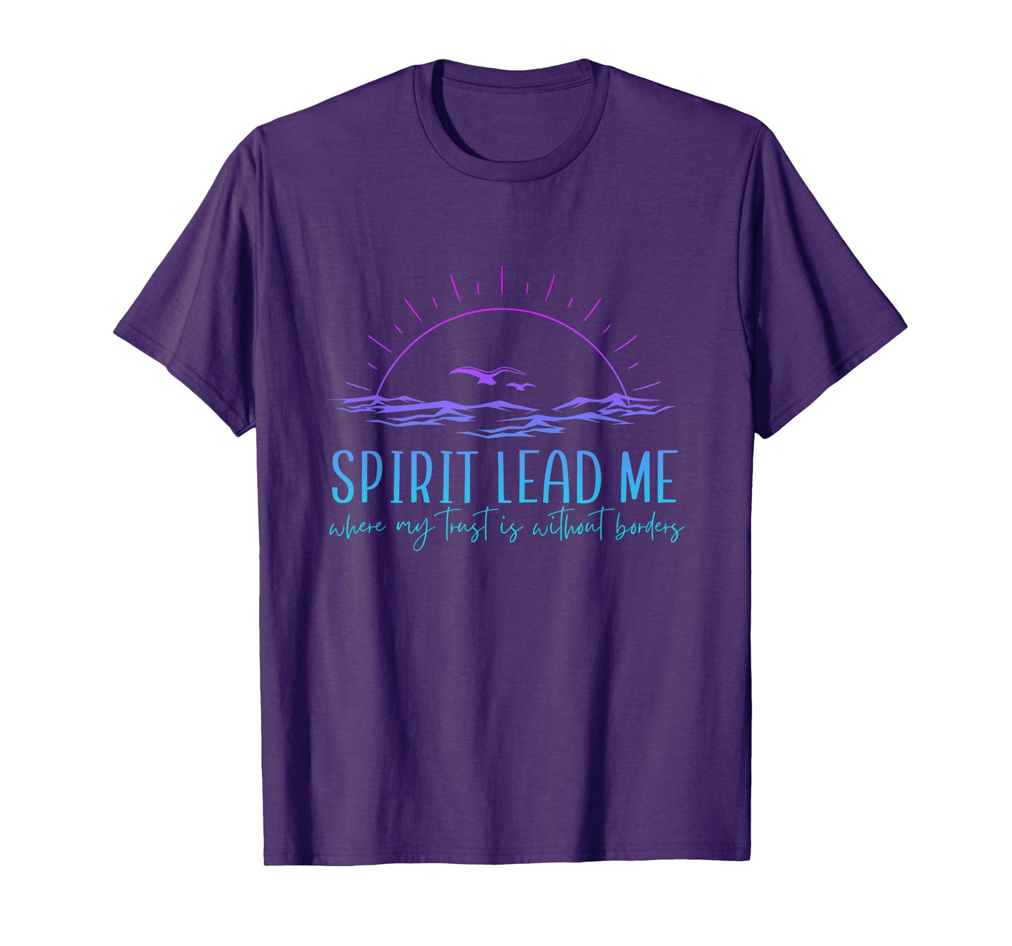 Spirit Lead Me Where My Trust Is Without Border Christian T-Shirt