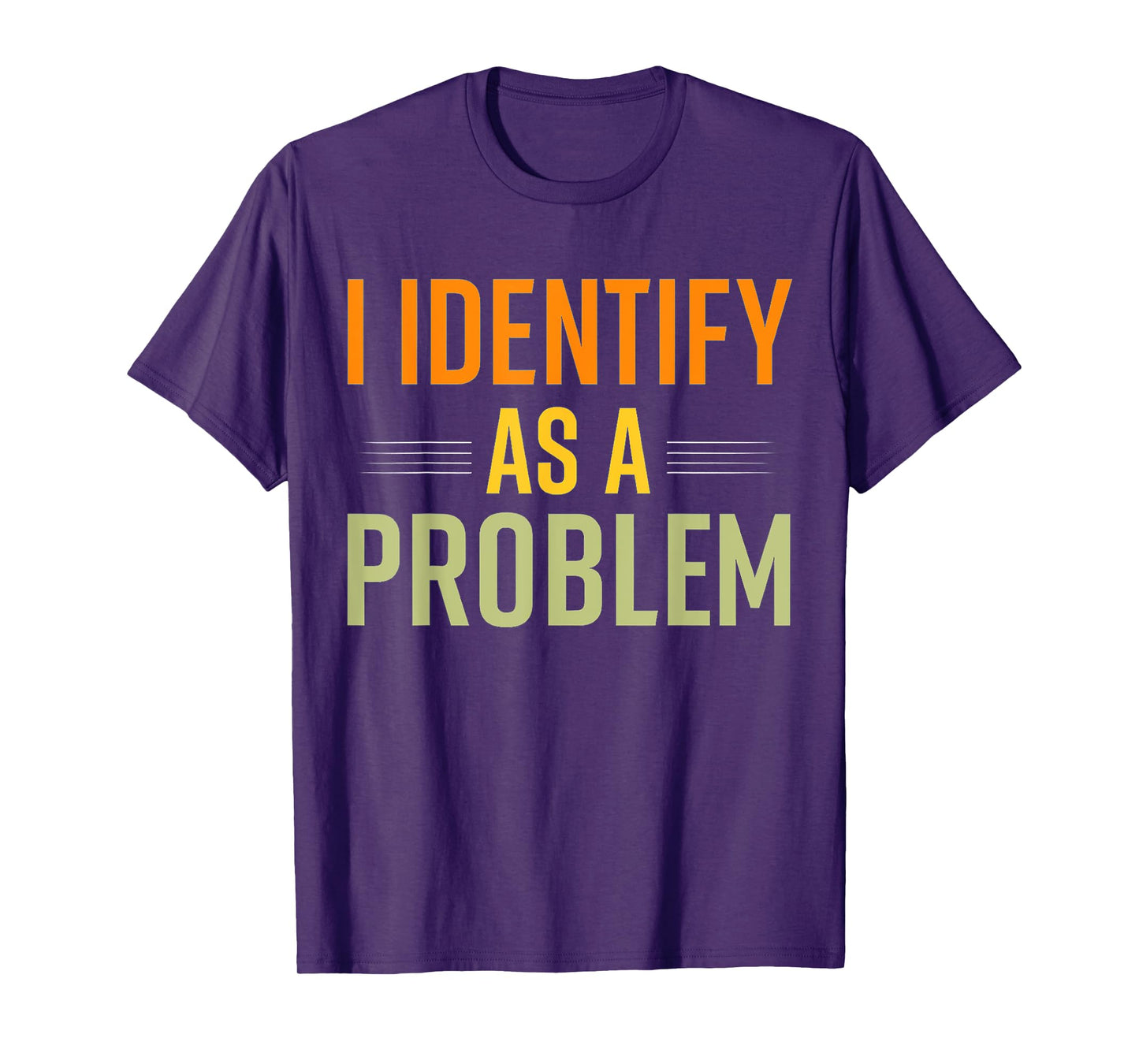 Vintage Humor Joke Sarcastic Quote I Identify As A Problem T-Shirt