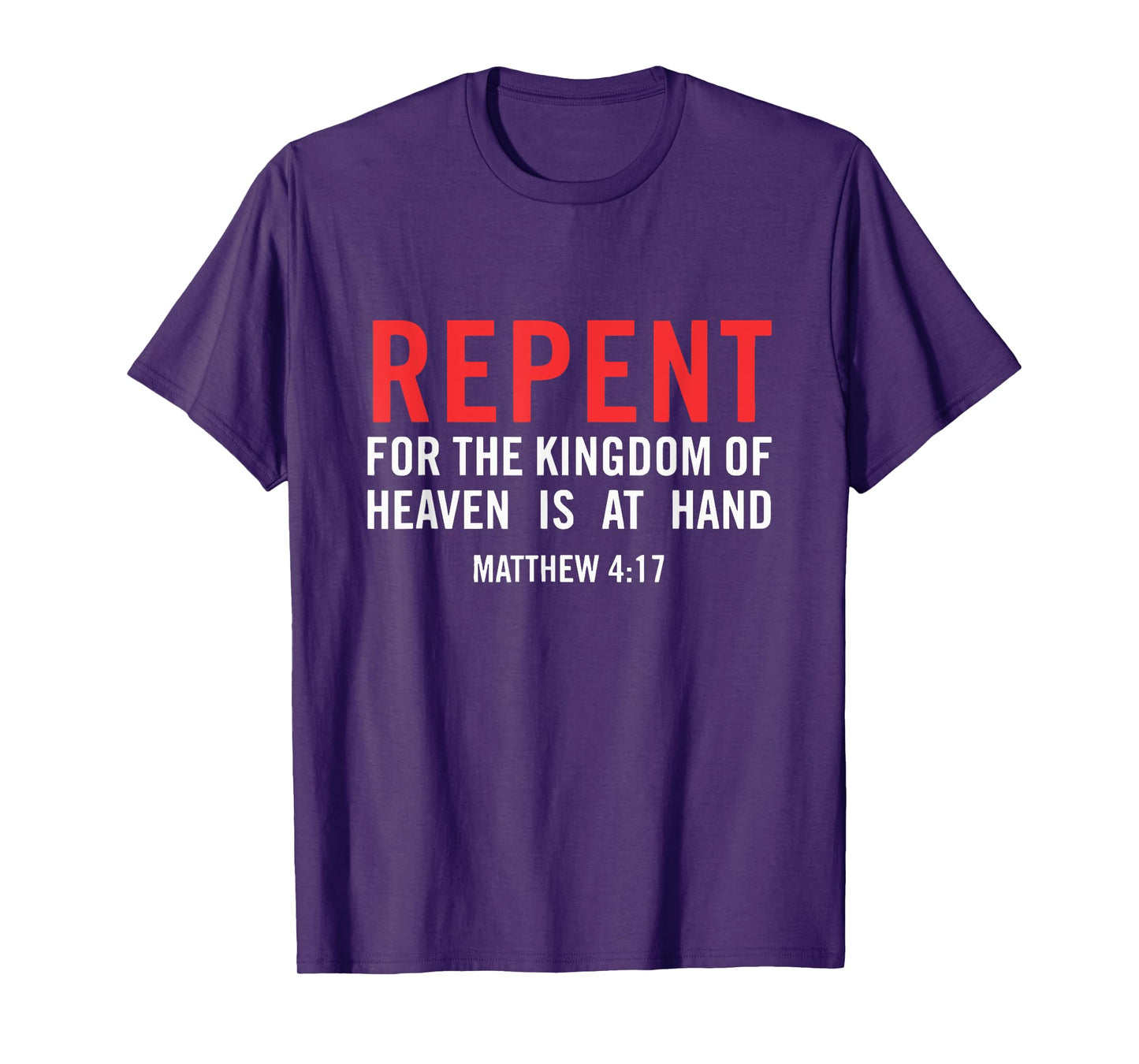 Repent For the Kingdom Of Heaven Is At Hand Matthew 4 17 T-Shirt