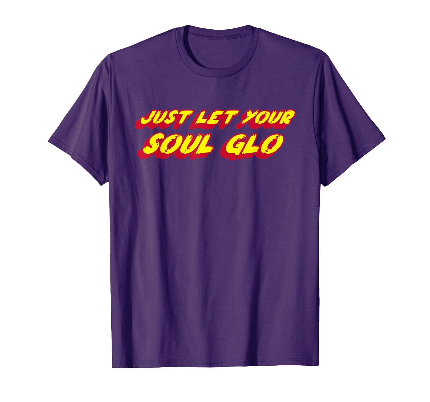 Just Let Your Soul Glo | 1980's comedy movie funny T-Shirt