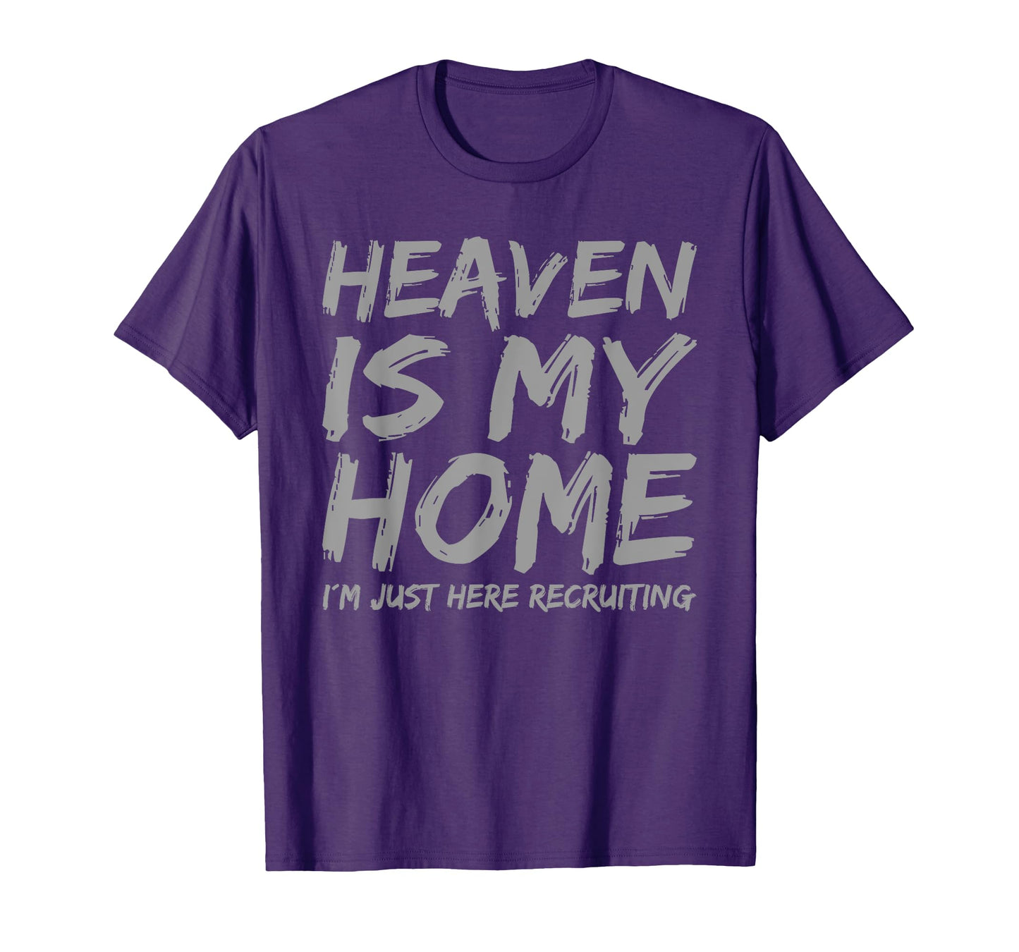 Heaven is My Home I´m here Recruiting Faith Christian Saying T-Shirt