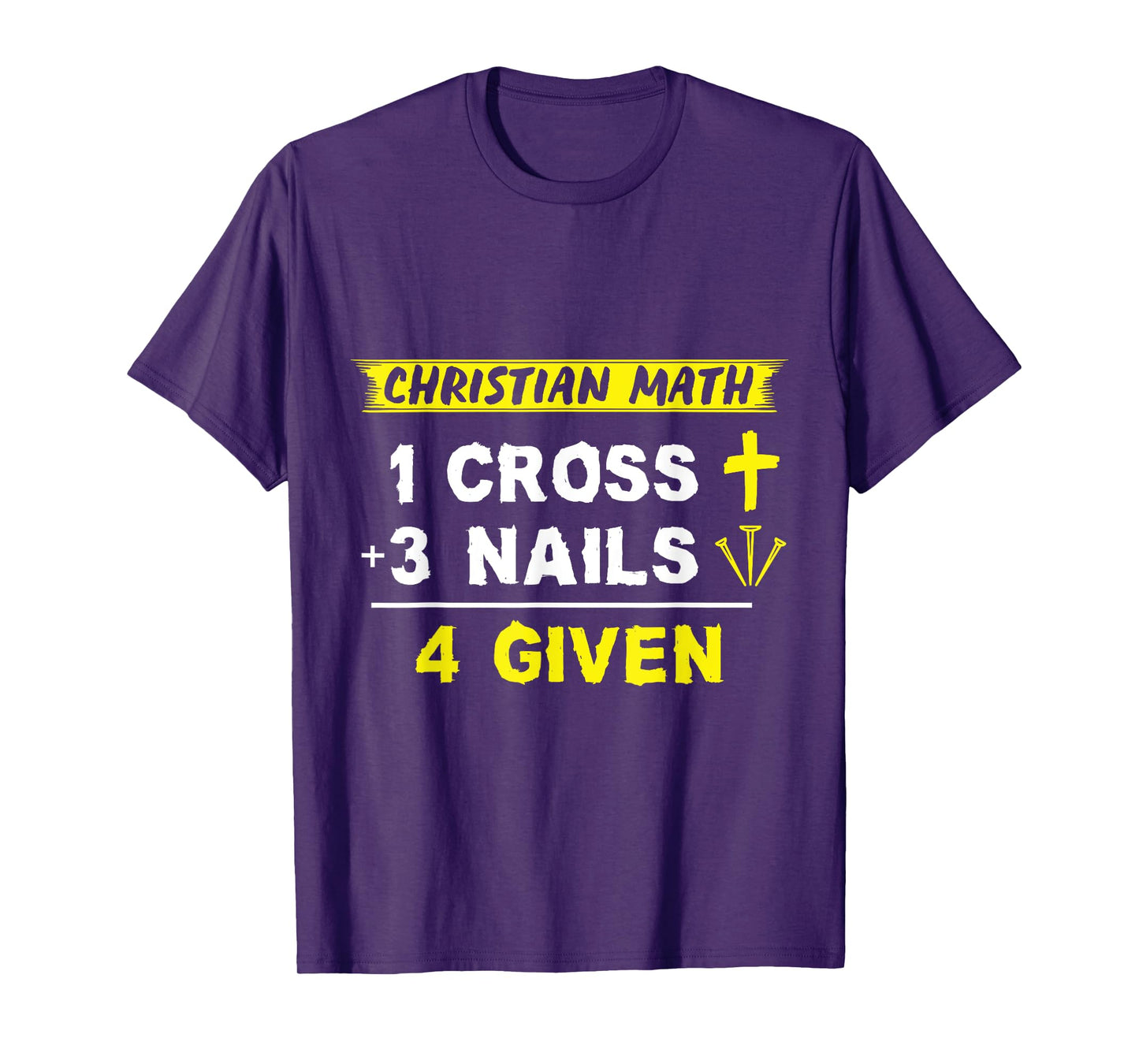 Christian Math 1 Cross + 3 Nails = 4 Given - Funny Christian T-Shirt