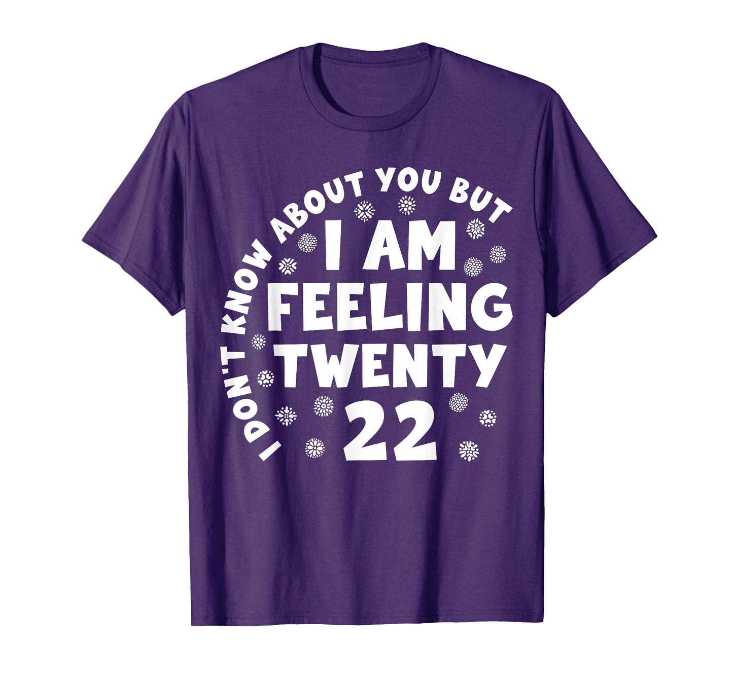 Funny I Don't Know About You But I'm Feeling Twenty 22 Cool T-Shirt