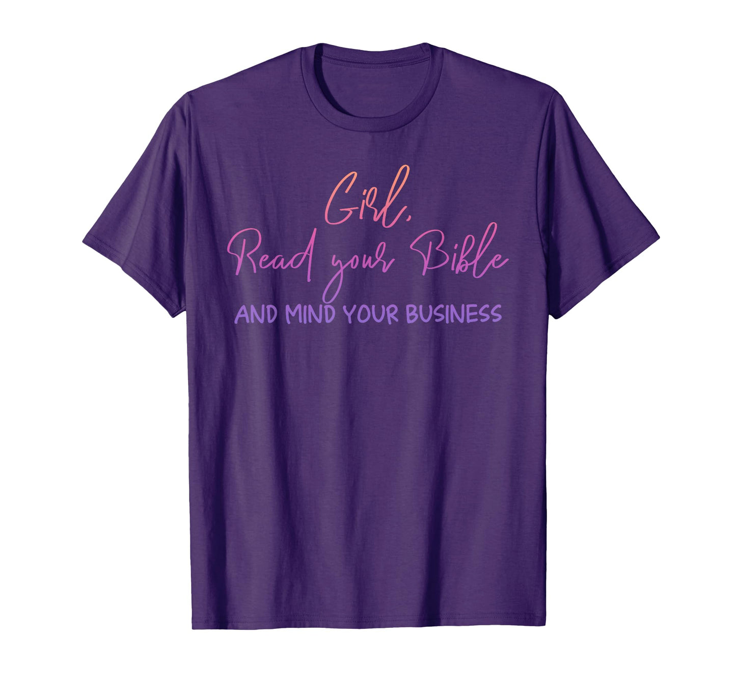 Girl Read Your Bible And Mind Your Business Design T-Shirt