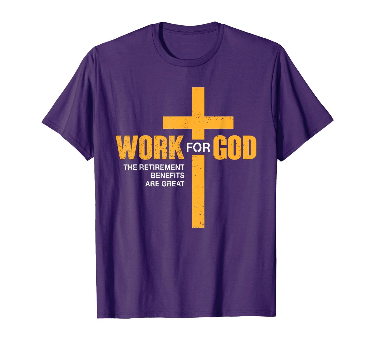 Work For God Retirement Benefits Are Great Funny T-Shirt