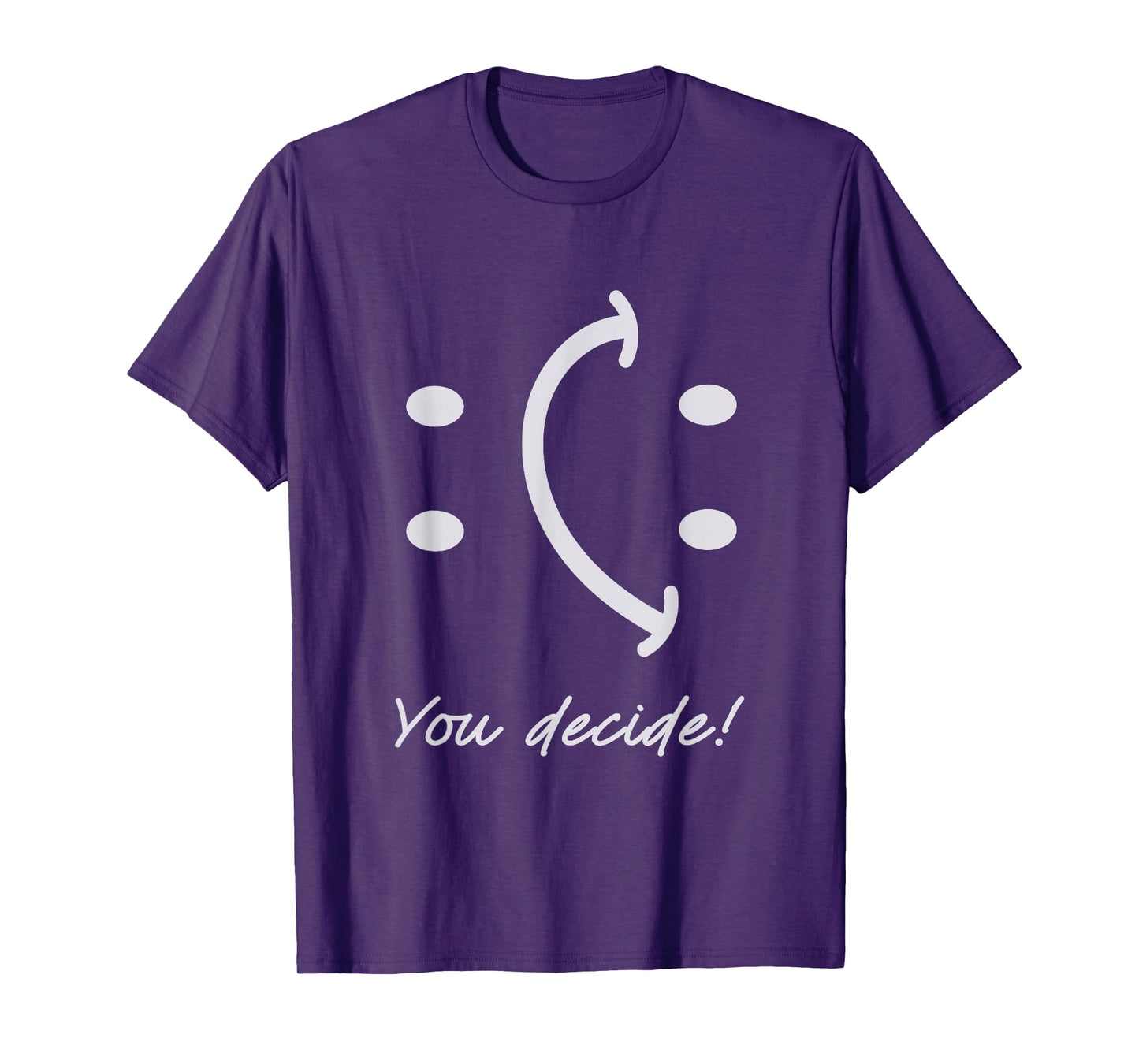 Funny Smile Face You Can Decide Mood Motivationnal Quote T-Shirt