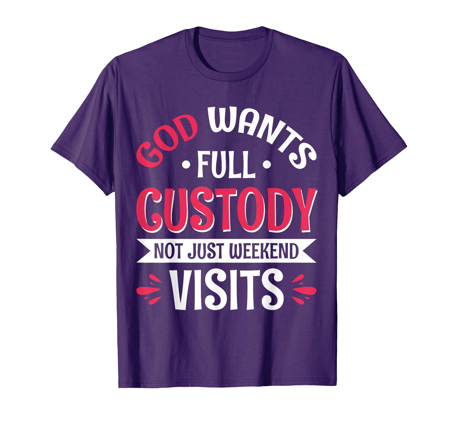 God Wants Full Custody Not Just Weekend Visits T-Shirt