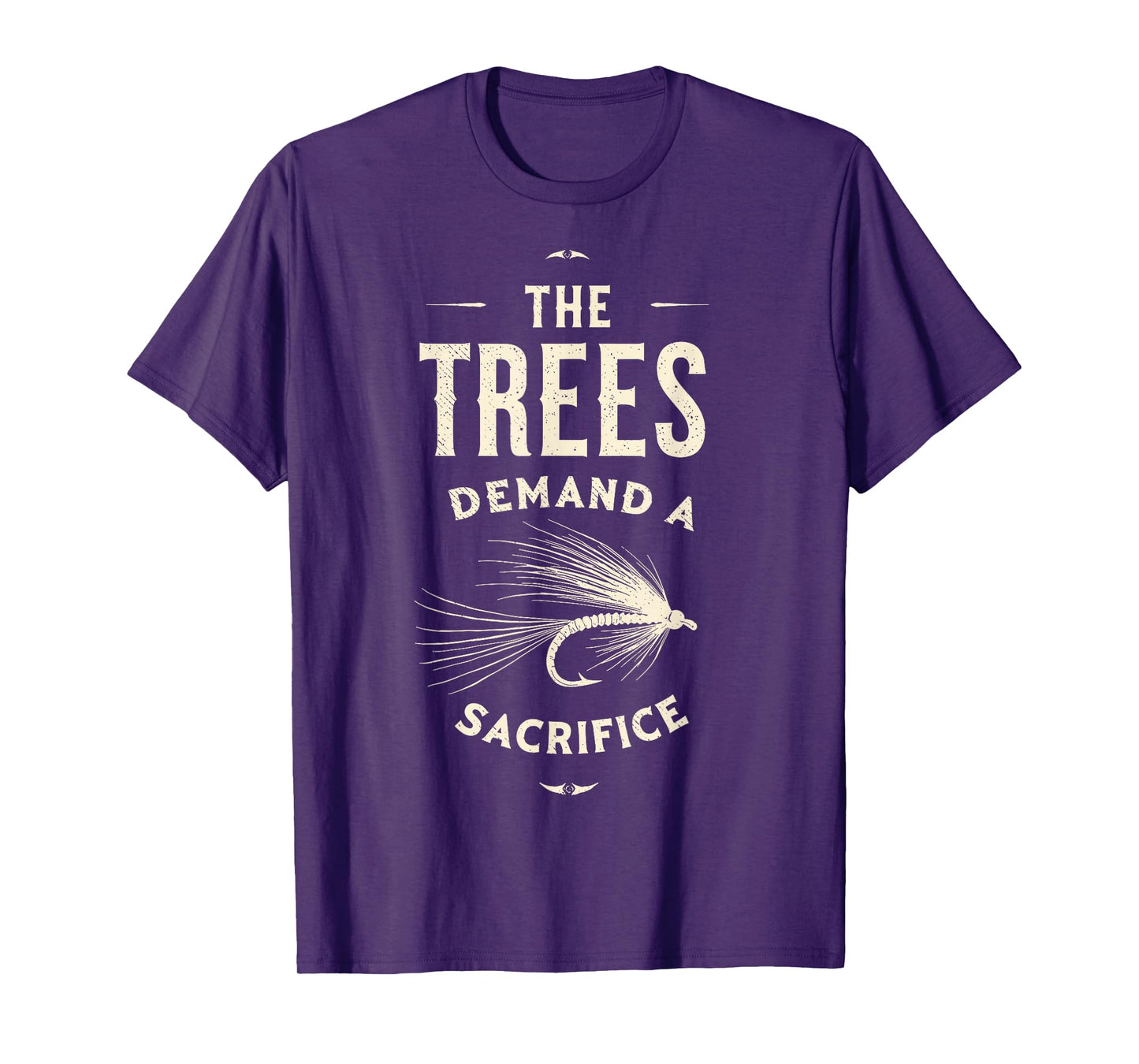 The Trees Demand a Sacrifice Fly Fishing Fisherman Angler T-Shirt