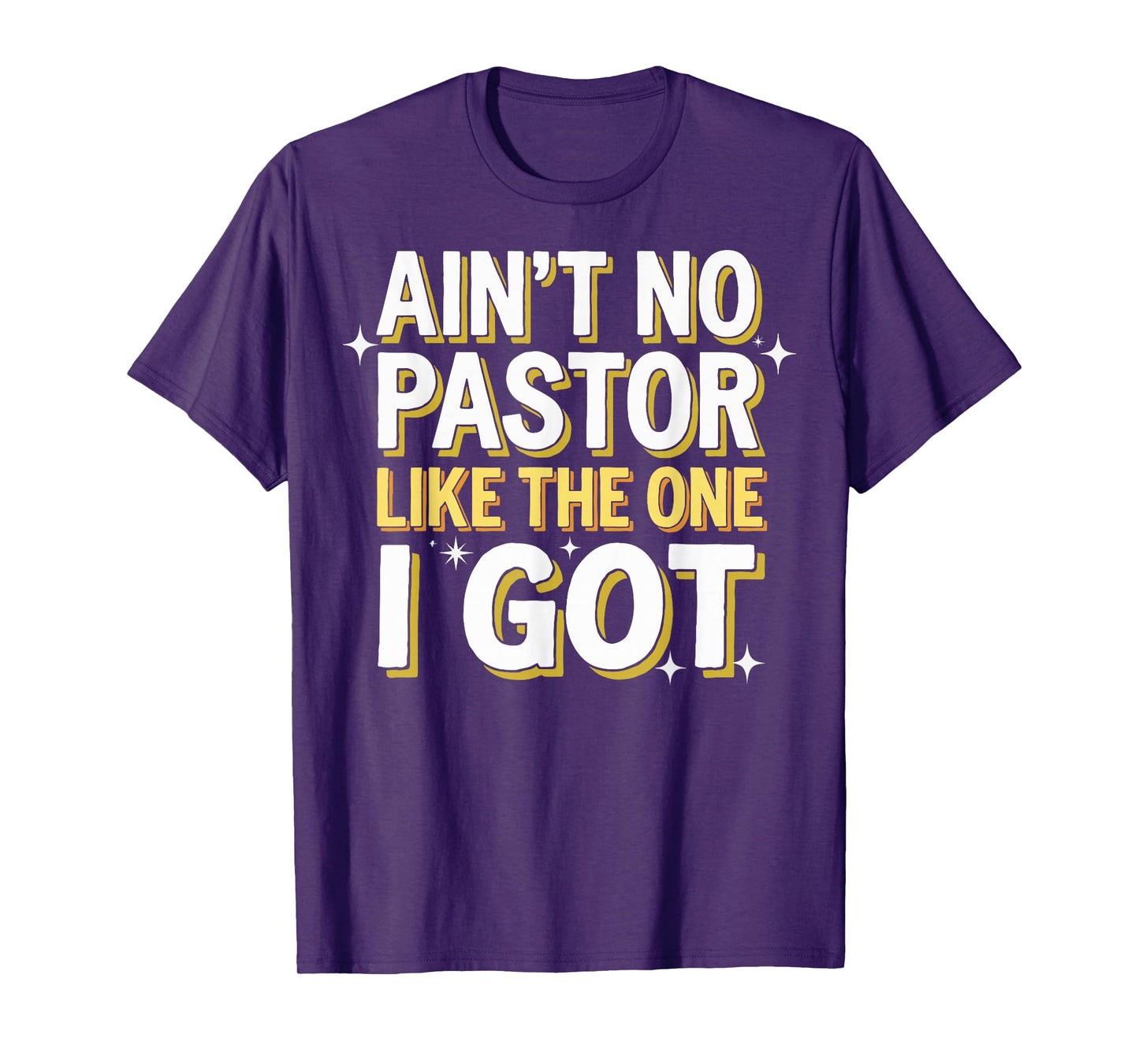 Ain't No Pastor Like The One I Got T-Shirt