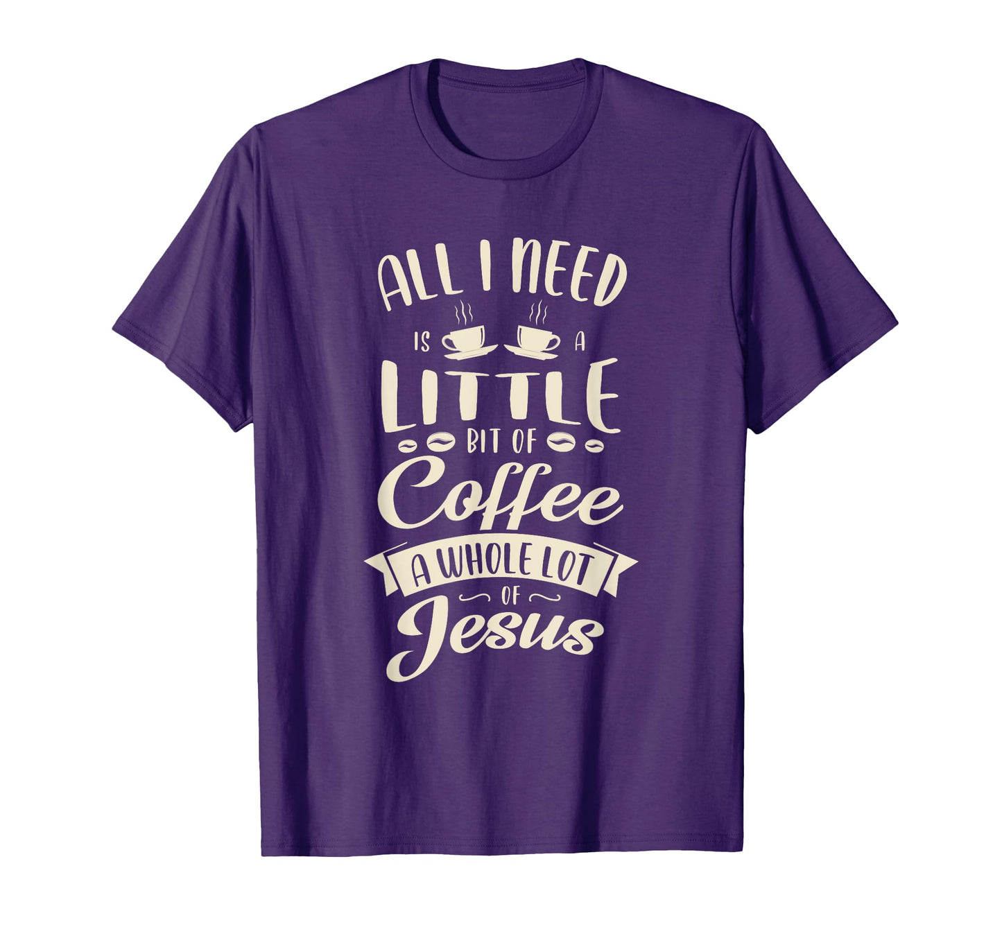 All I need is a little bit of coffee a whole lot of jesus T-Shirt
