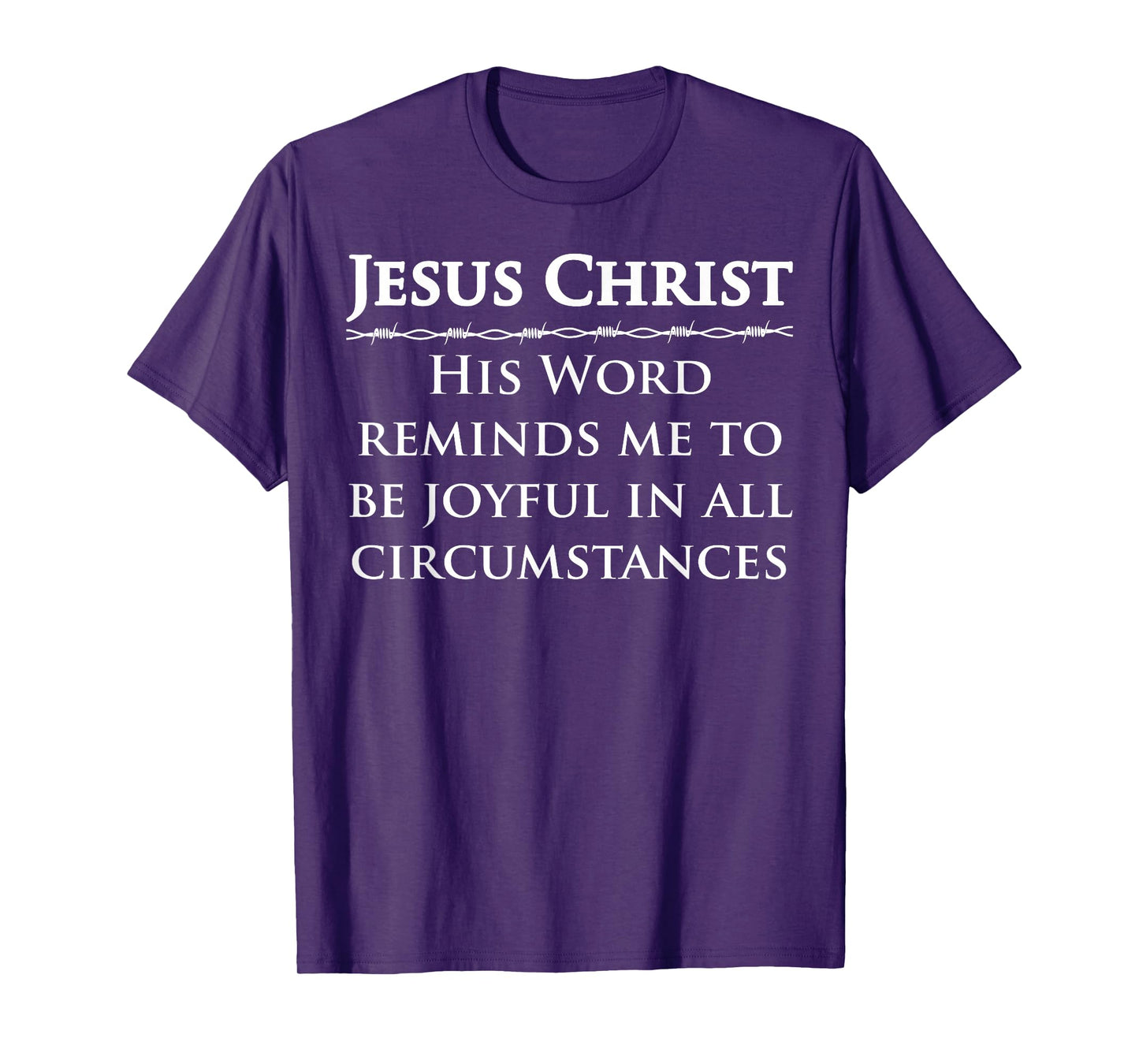 Jesus Christ, His Word Reminds me to be Joyful in All T-Shirt