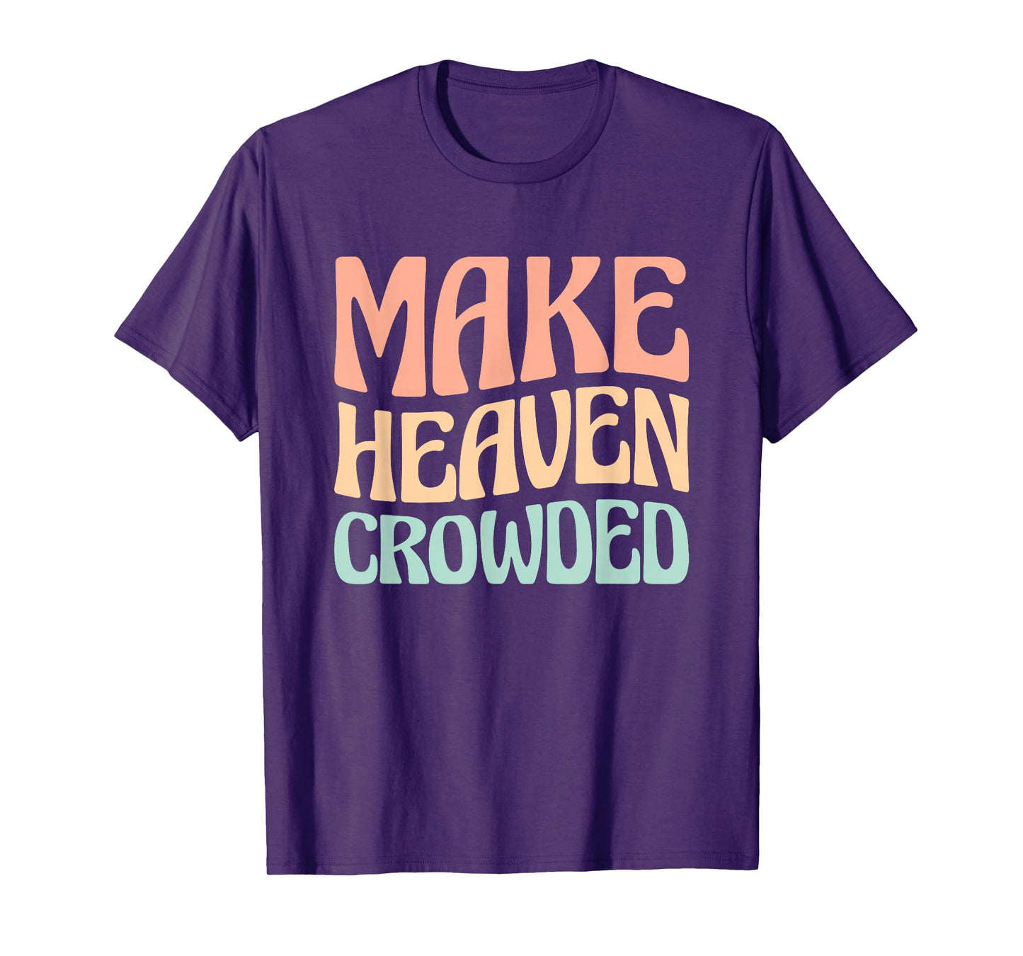 Make Heaven Crowded T-Shirt