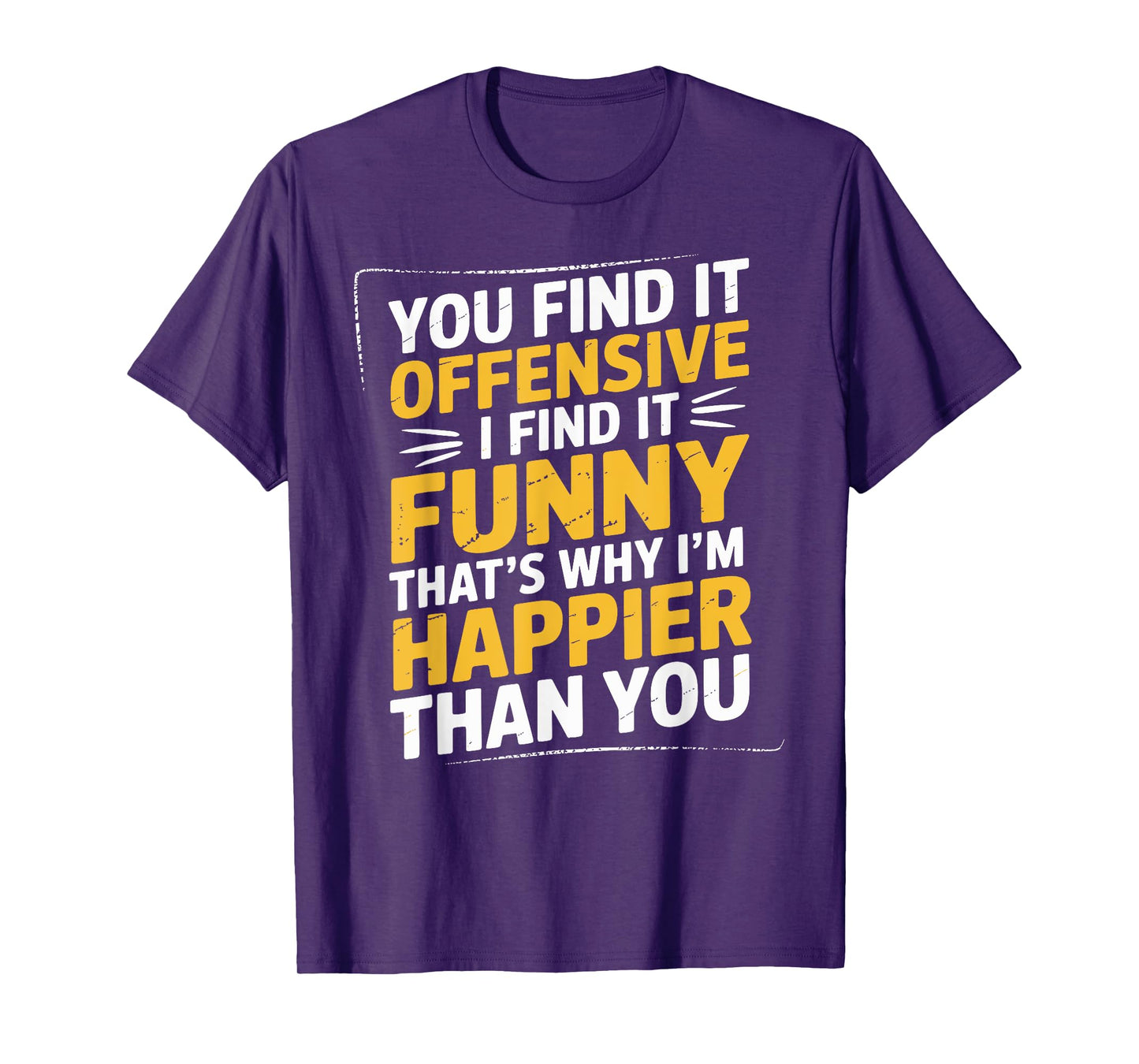 Feeling Quote You Find It Offensive Funny Adult Humor T-Shirt
