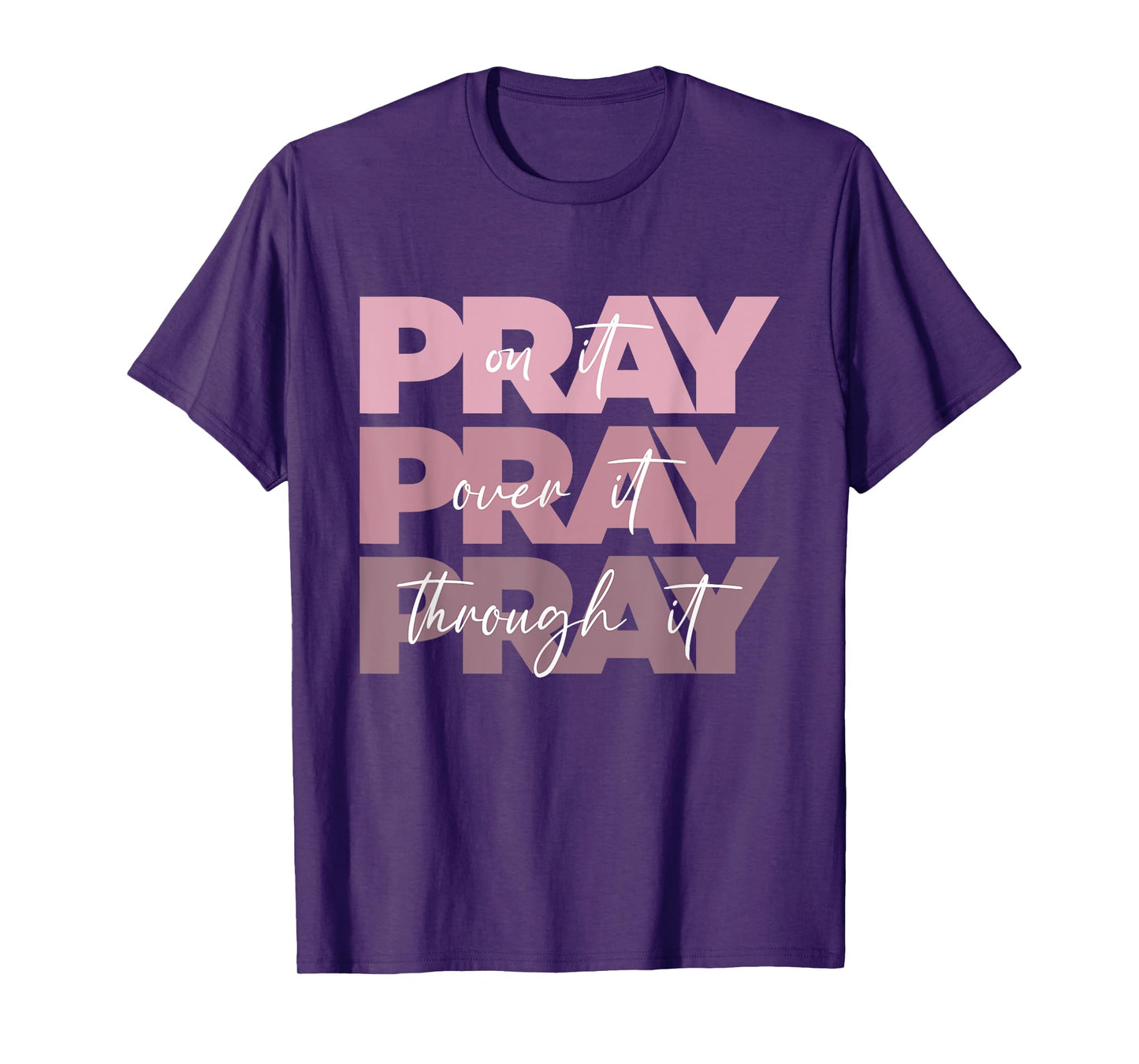Pray On it Pray Over it Pray Through it Christian Pink Text T-Shirt