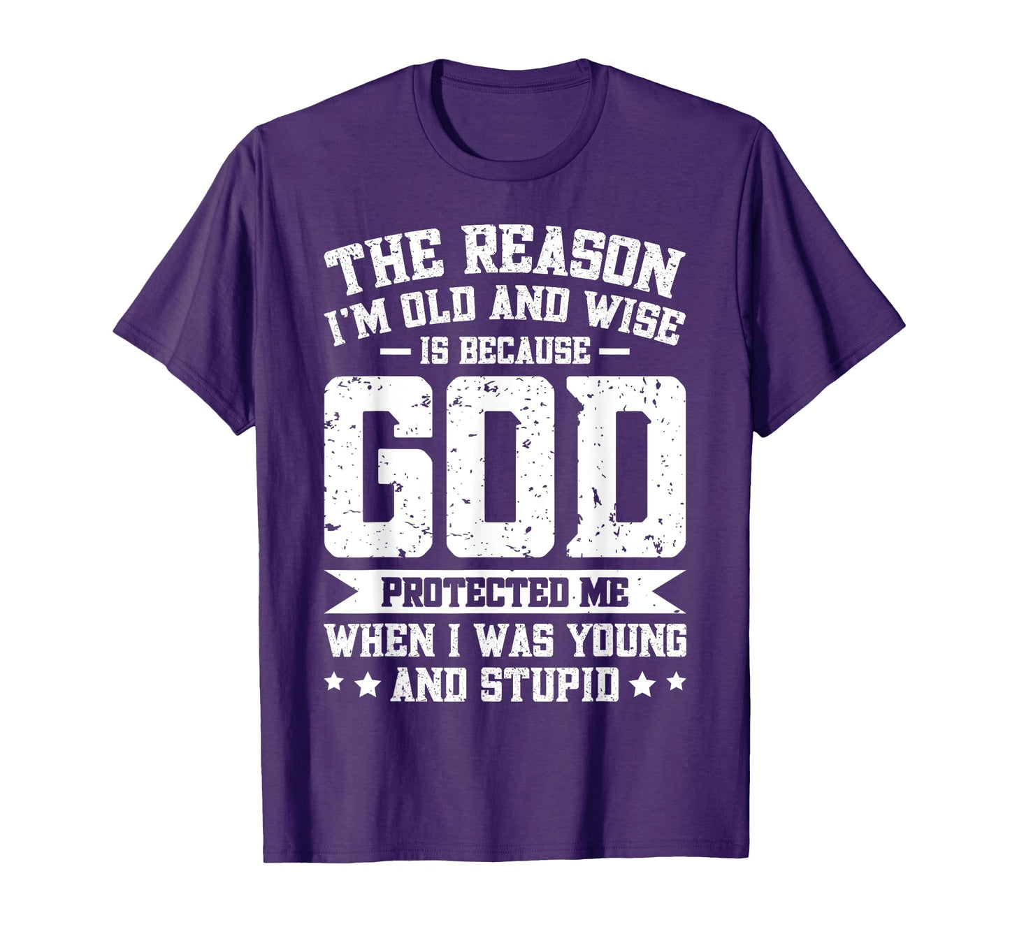 The Reason I'm Old And Wise Is Because God Protected Me T-Shirt
