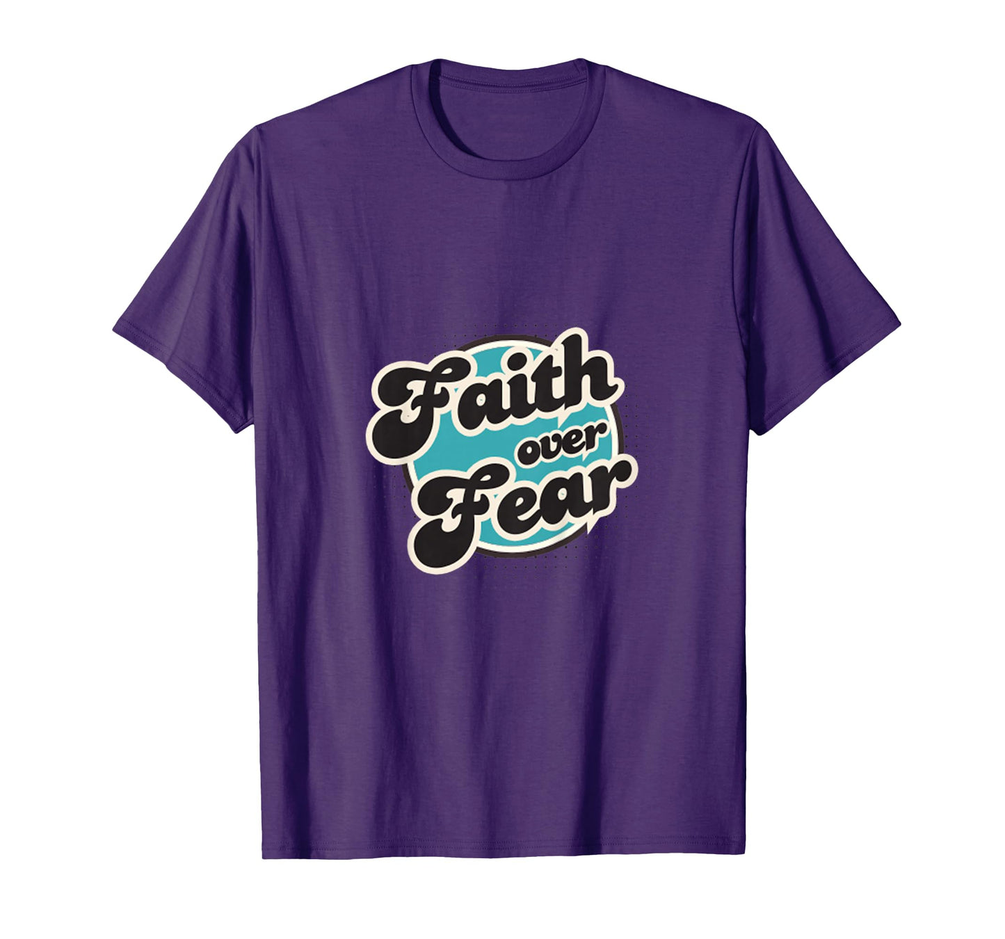 Faith Over Fear, Men, Women, Youth and Girls T-Shirt
