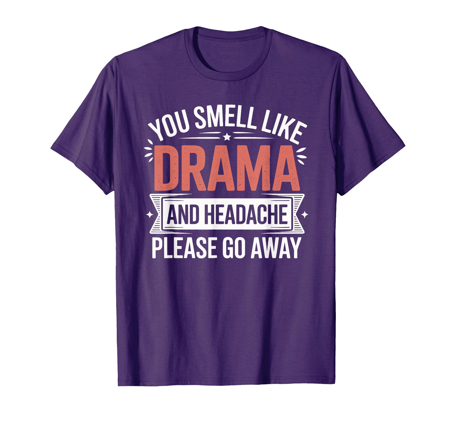 You Smell Like Drama and Headache Passive Aggressive T-Shirt