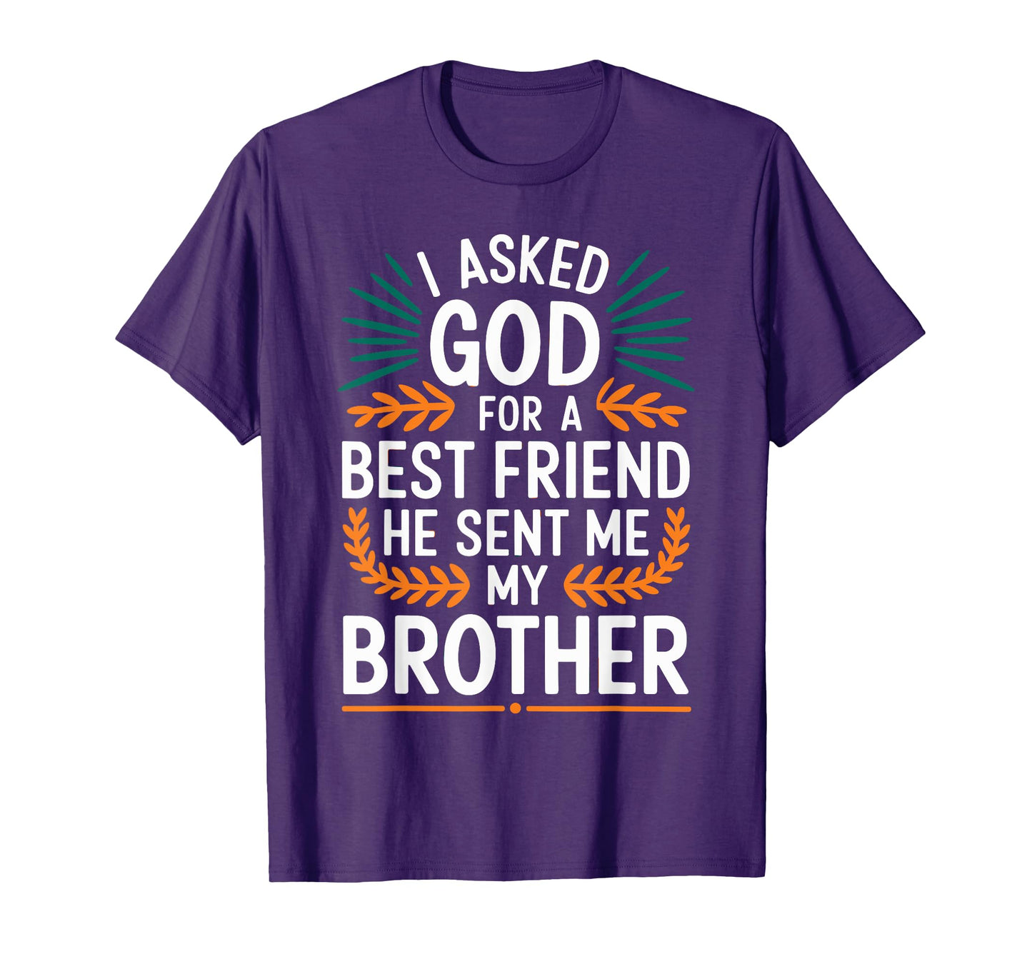I Asked God For A Best Friend He Sent Me My Brother T-Shirt