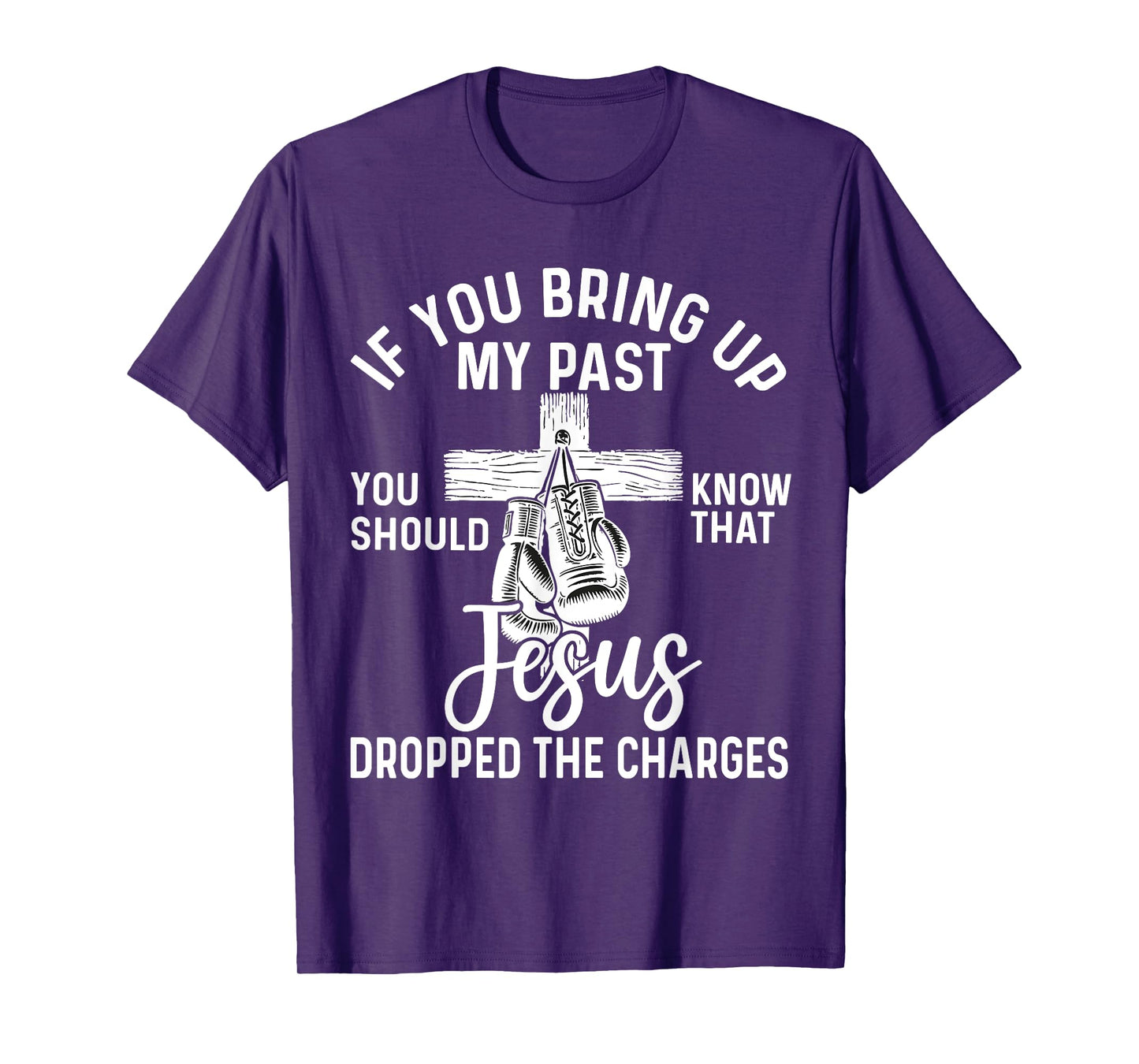 if you bring up my past Jesus christian Faith Believer T-Shirt
