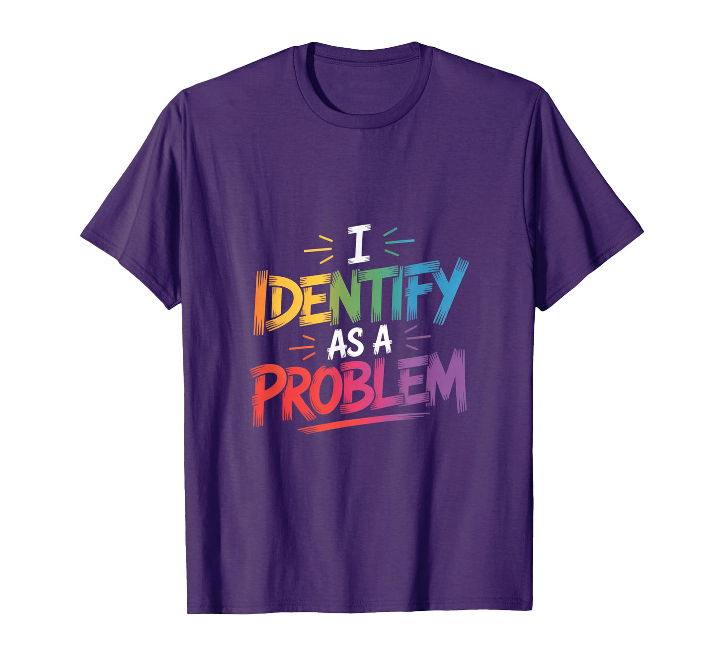 I Identify As A Problem Funny Sarcastic Humor Saying Gifts T-Shirt