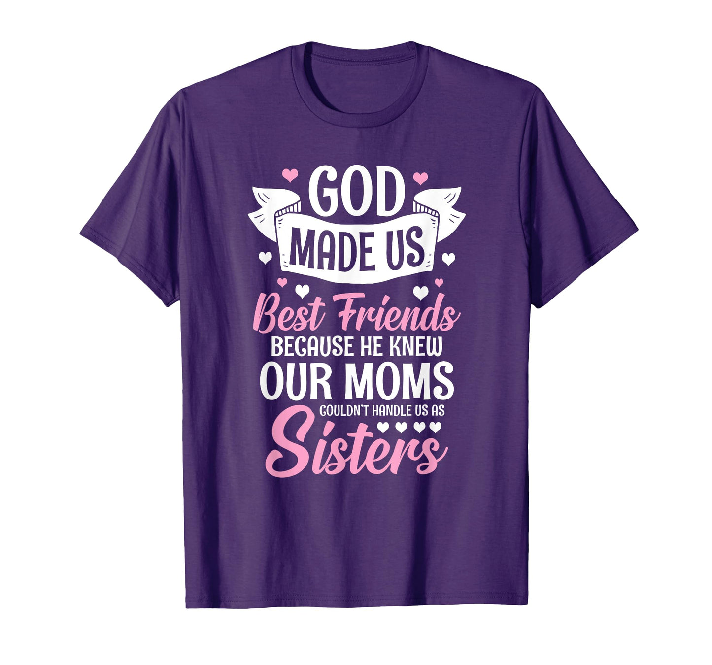 God Made Us Best Friends Because He Knew Our Moms T-Shirt