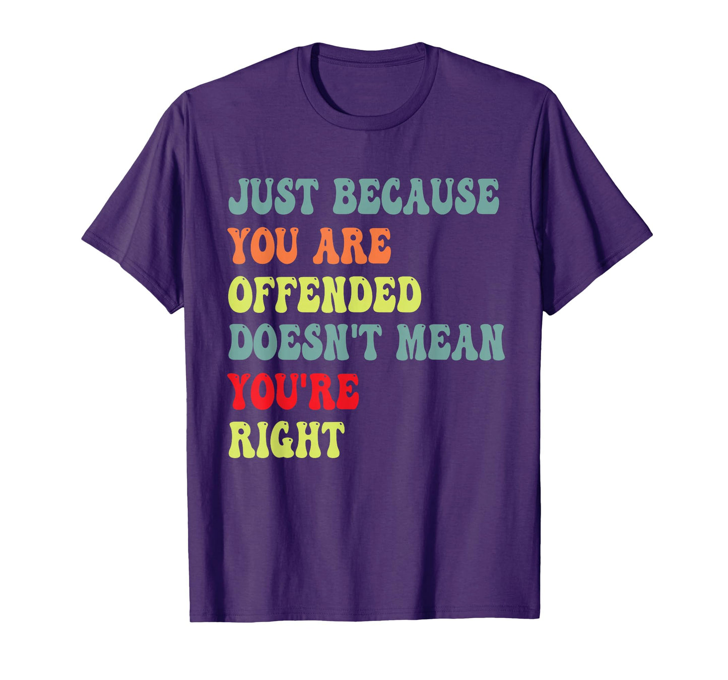 Funny Just Because You are Offended Humor Sarcasm Saying dad T-Shirt
