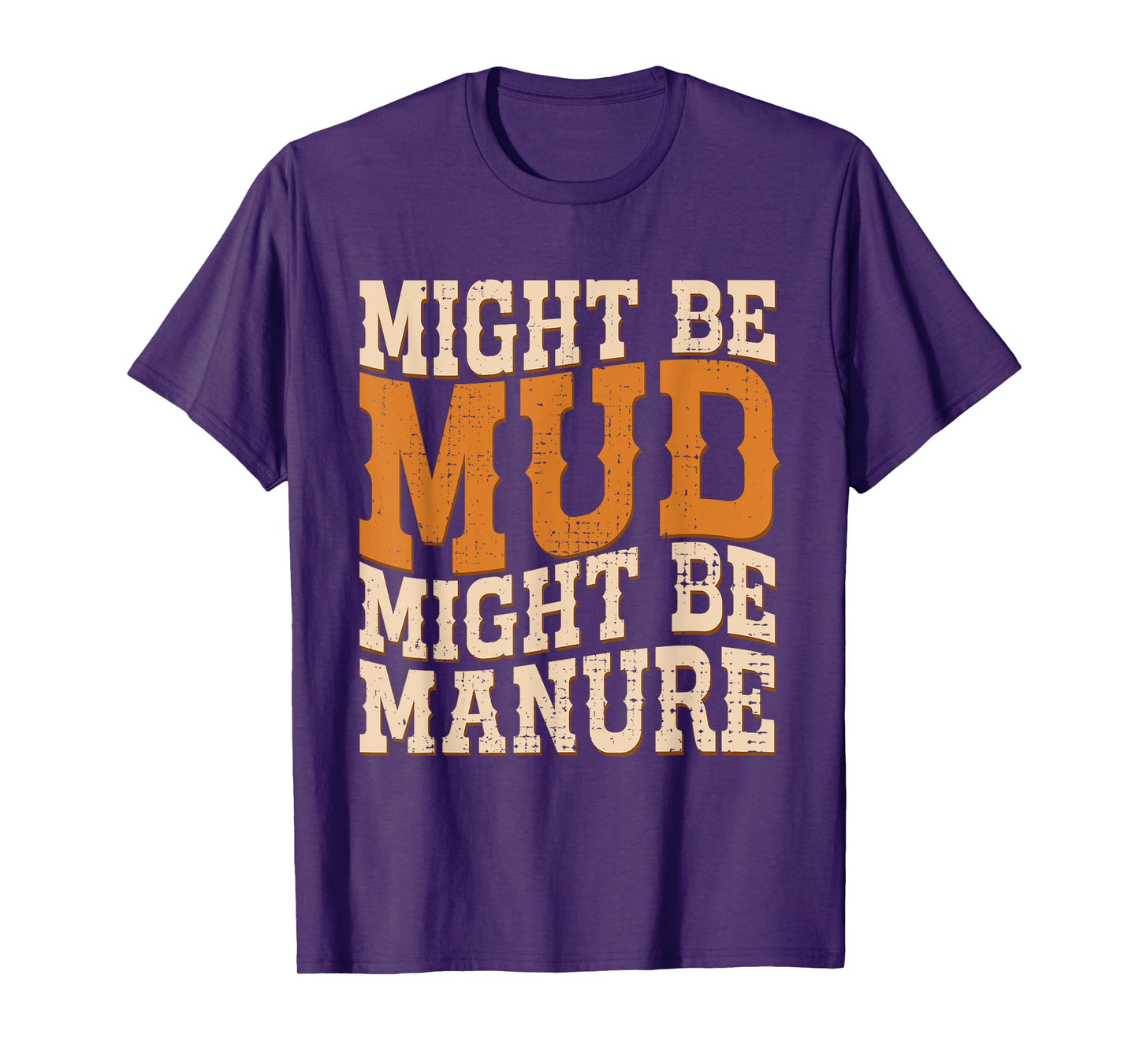 Might Be Mud Might Be Manure Funny Quote Farming Agriculture T-Shirt