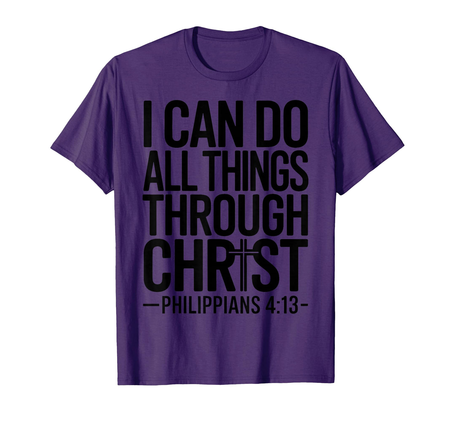 I Can Do All Things Through Christ Philippians 4:13 T-Shirt