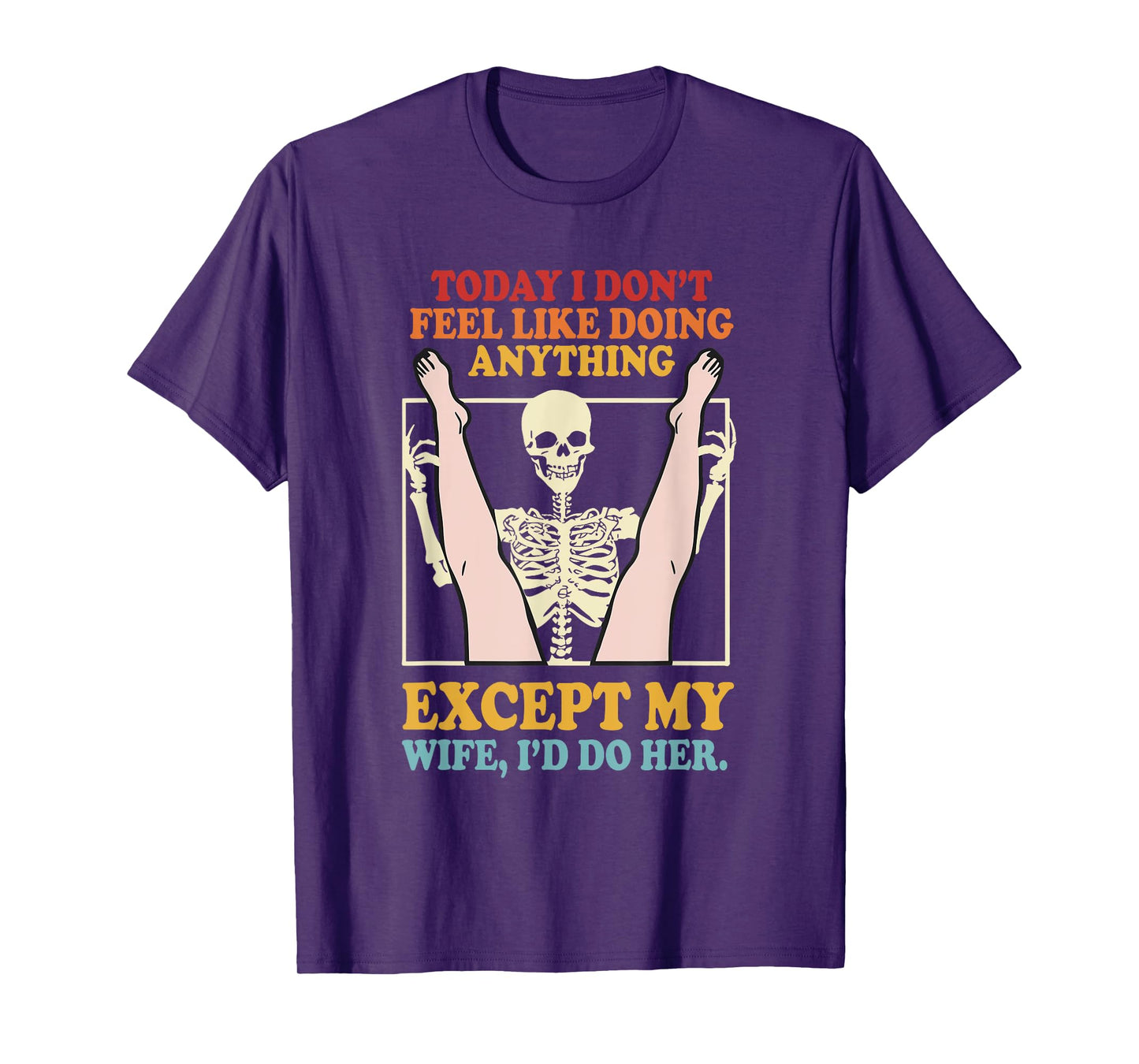Today I Don’t Feel Like Doing Anything Except My Wife T-Shirt