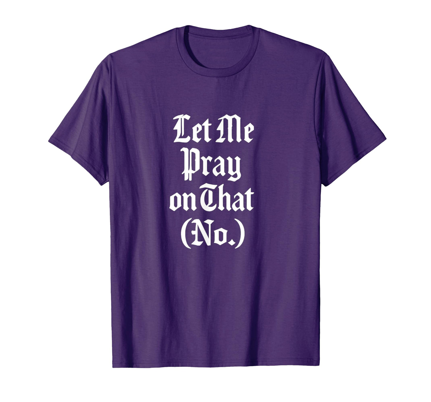 Let Me Pray on That No Funny Faith Design Gift Idea T-Shirt