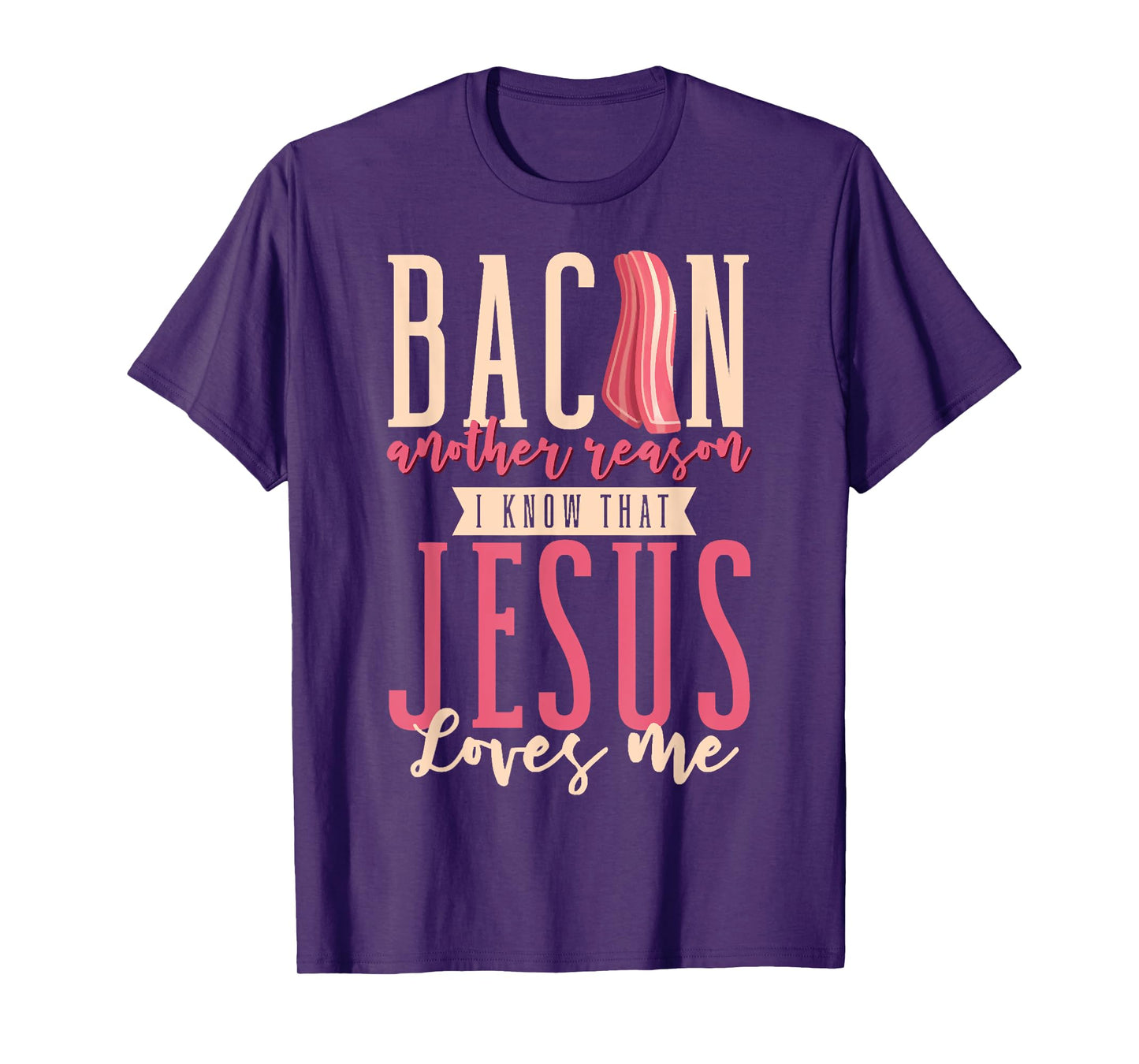 Bacon Another Reason I Know That Jesus Loves Me Christian T-Shirt