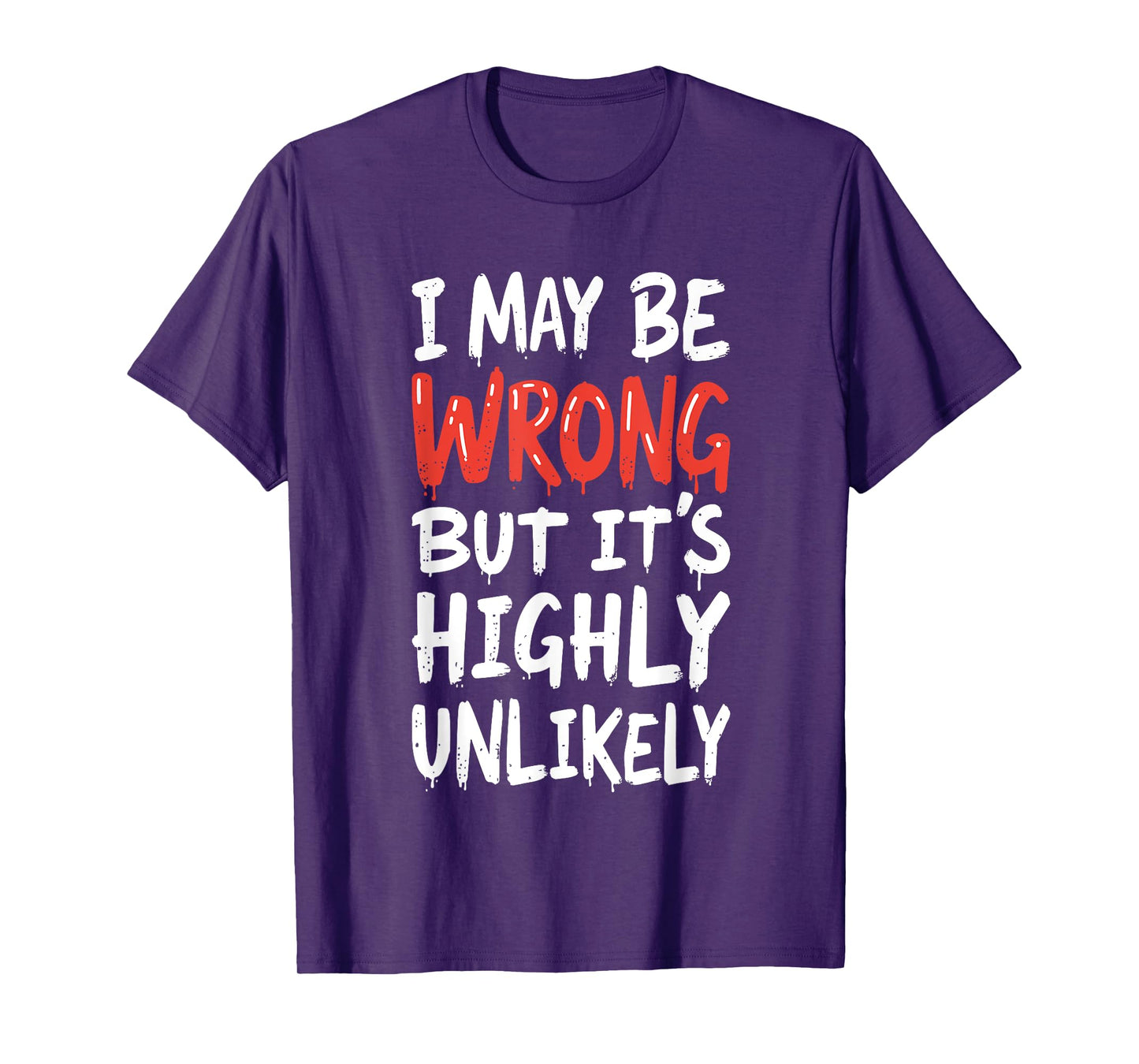 I May Be Wrong But It's Highly Unlikely Shirt Funny Saying T-Shirt