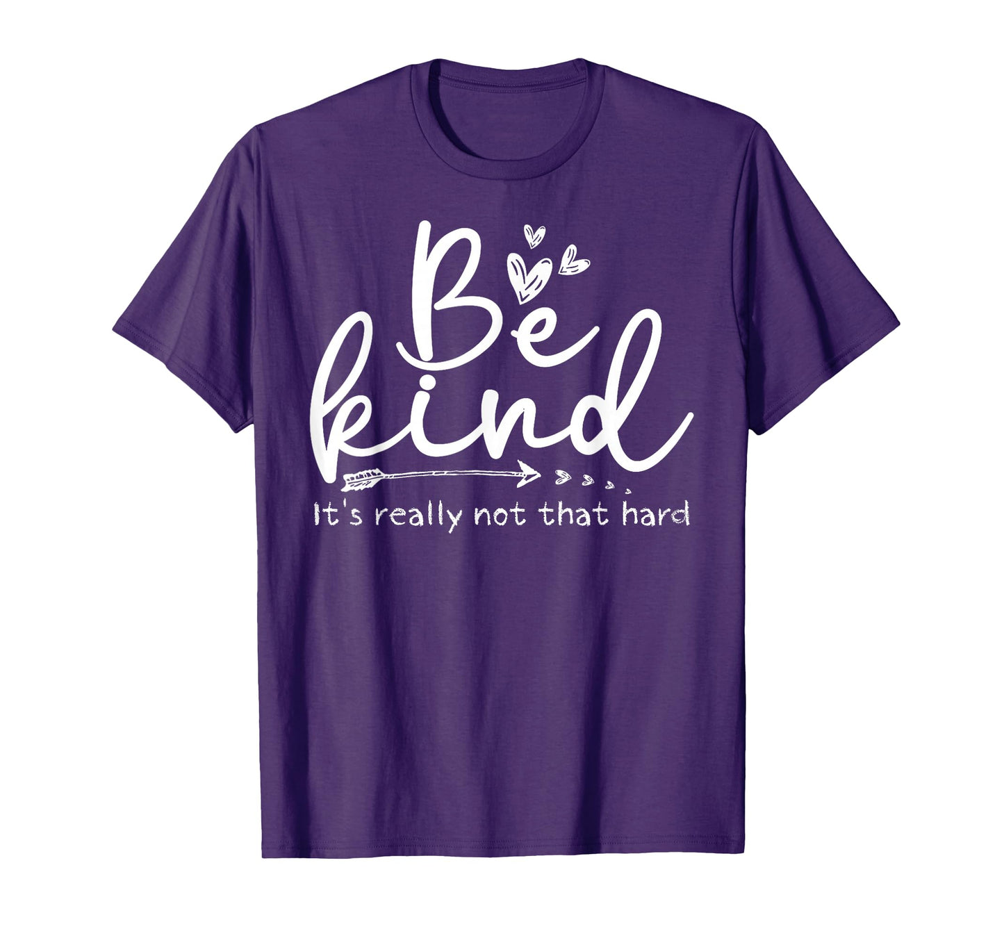 Be Kind It's Really Not That Hard Motivational Inspirational T-Shirt