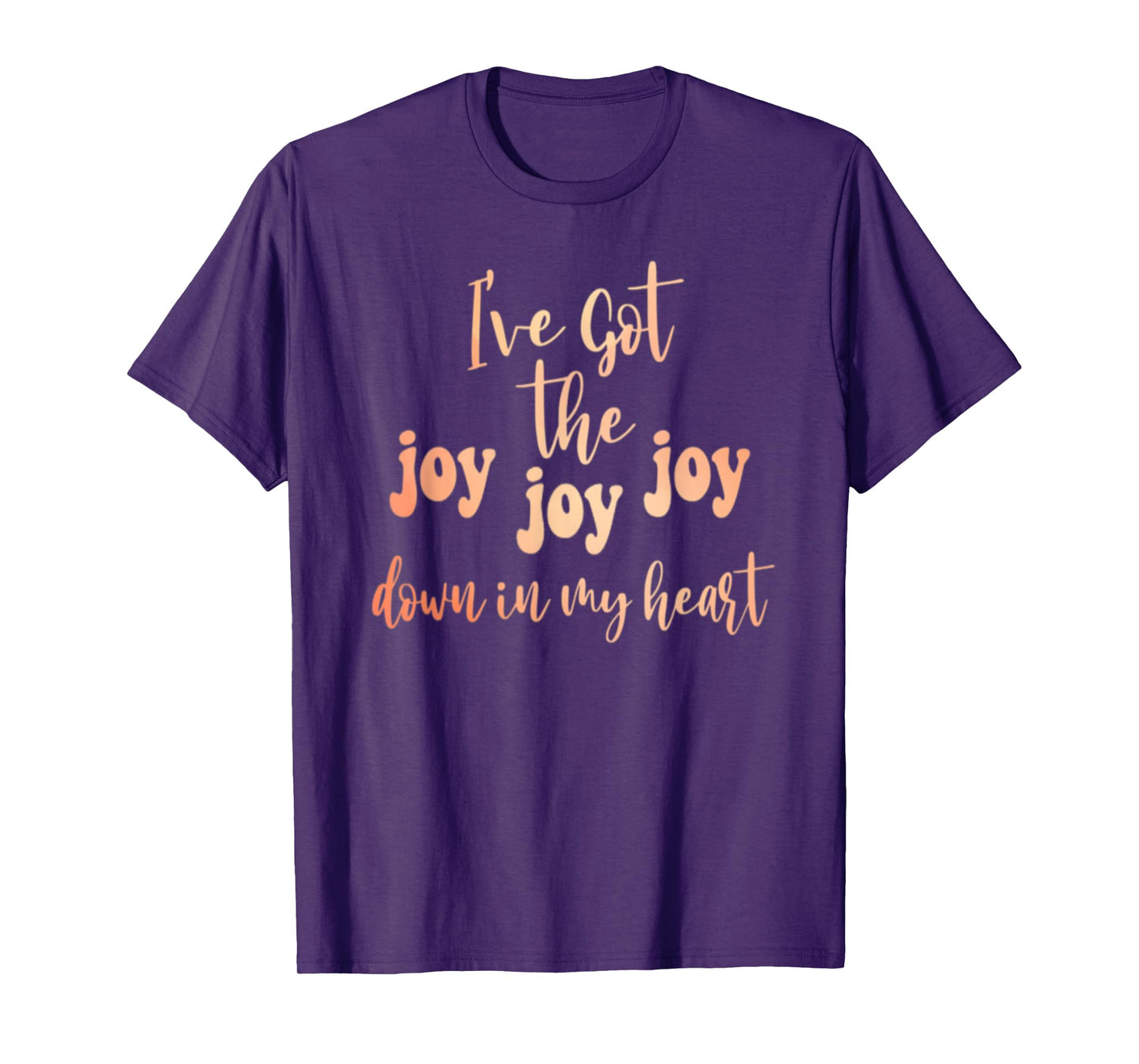 Got The Joy Joy Joy Down In My Heart Christian Funny T-Shirt
