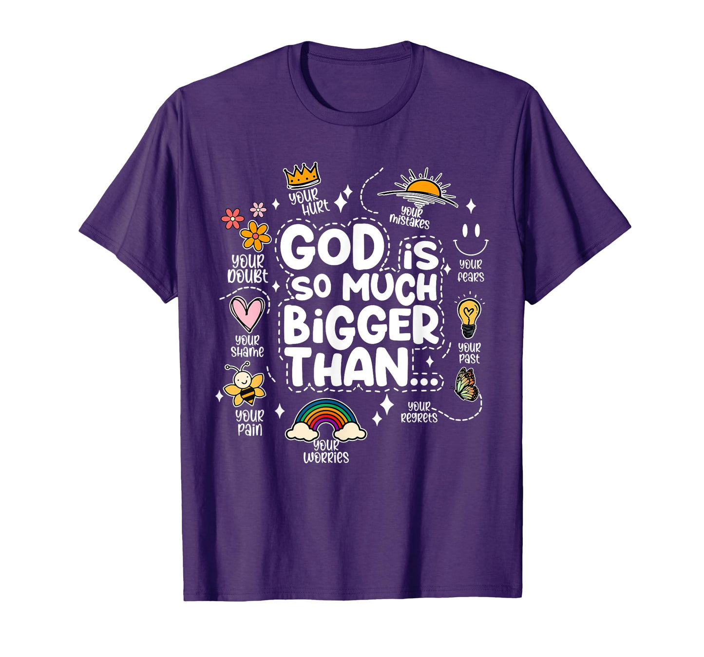 God Is So Much Bigger Than your shame dout hurt fears pain T-Shirt