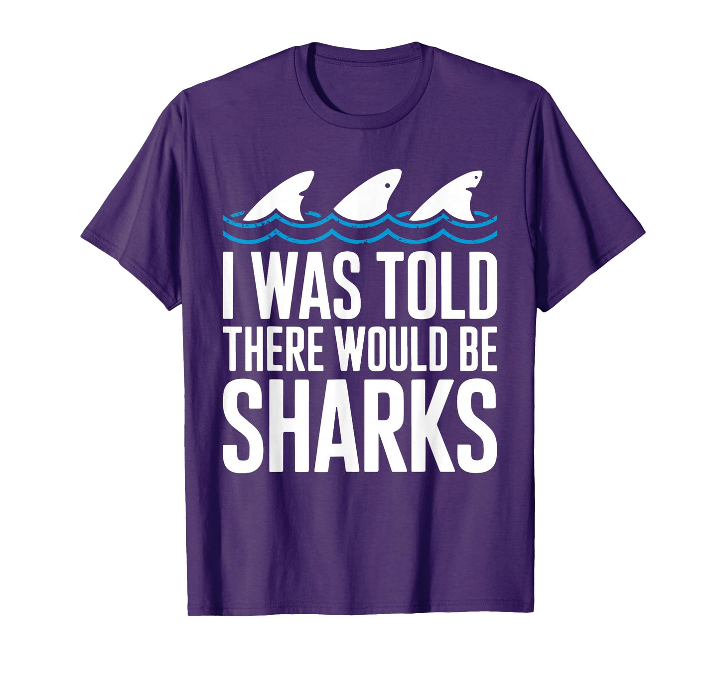 I Was Told There Would Be Sharks Shirt Shark Lover T-Shirt