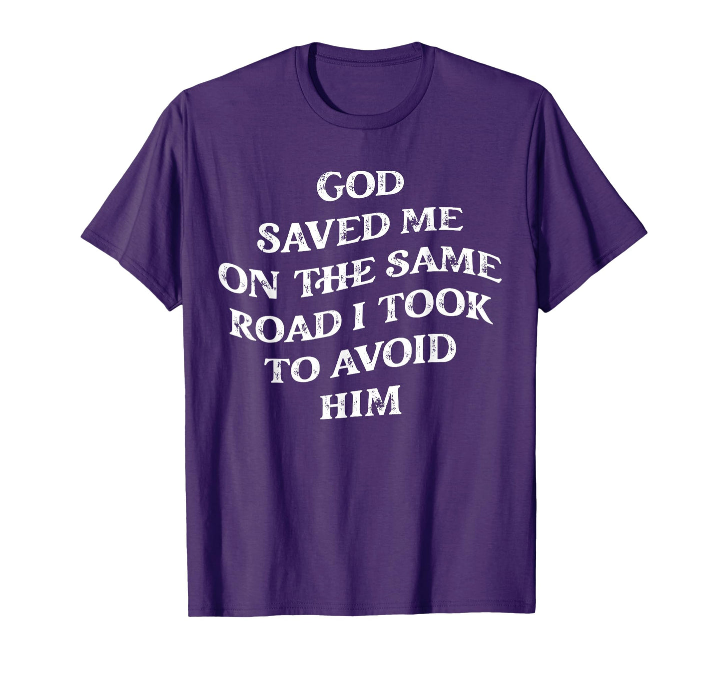 God Saved Me On The Same Road I Took To Avoid Him, Christian T-Shirt