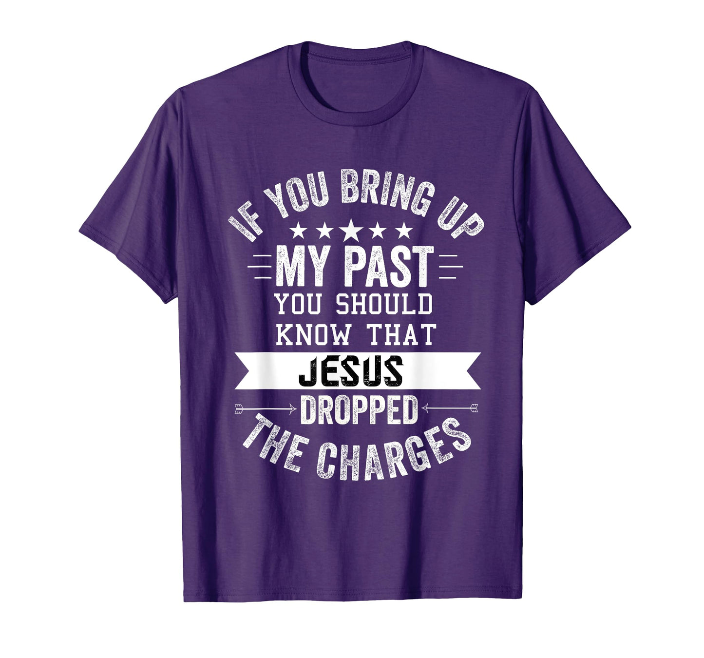 if you bring up my past Jesus christian Faith Believer T-Shirt