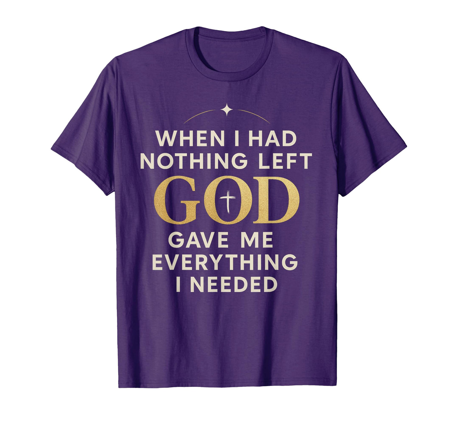 Religious Faith Strength But God Gave Me Everything I Needed T-Shirt