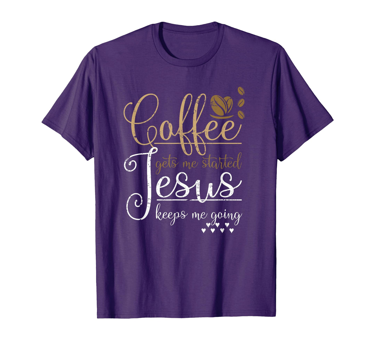 Coffee Gets Me Started Jesus Keeps Me Going Jesus T-Shirt