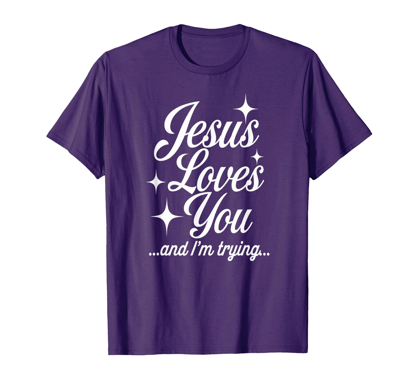 Jesus Loves You I'm Trying Funny Faith Humor T-Shirt