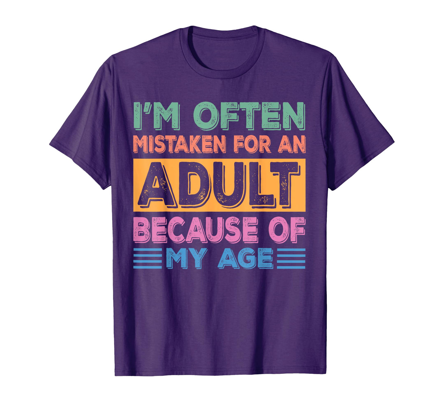 I'm often mistaken for an adult because of my age sarcastic T-Shirt