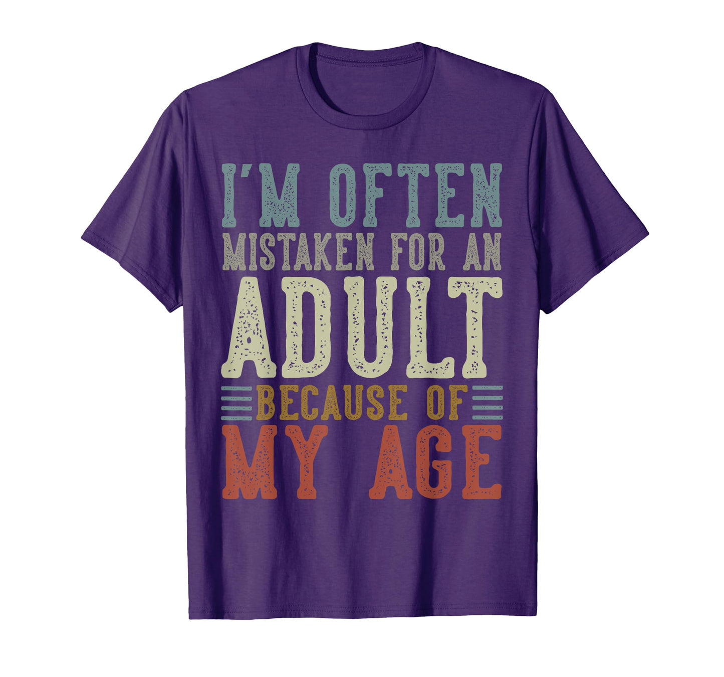 I'm Often Mistaken For An Adult Because Of My Age T-Shirt