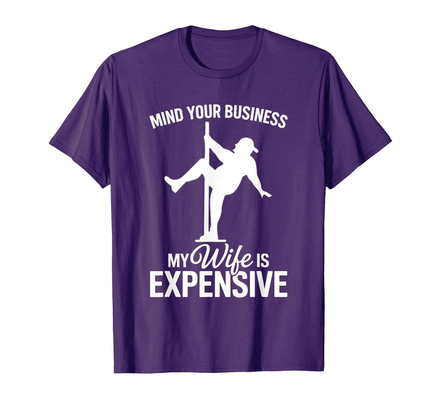 Mind Your Business My Wife Is Expensive Funny Husband T-Shirt