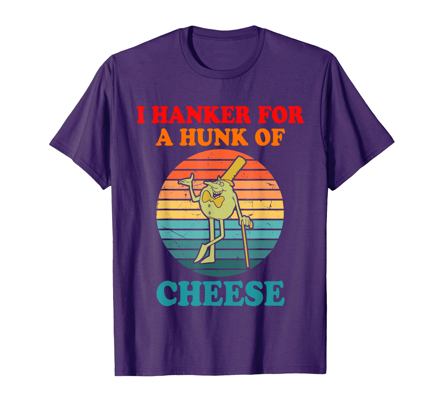 I Hanker For A Hunk Of Cheese T-Shirt